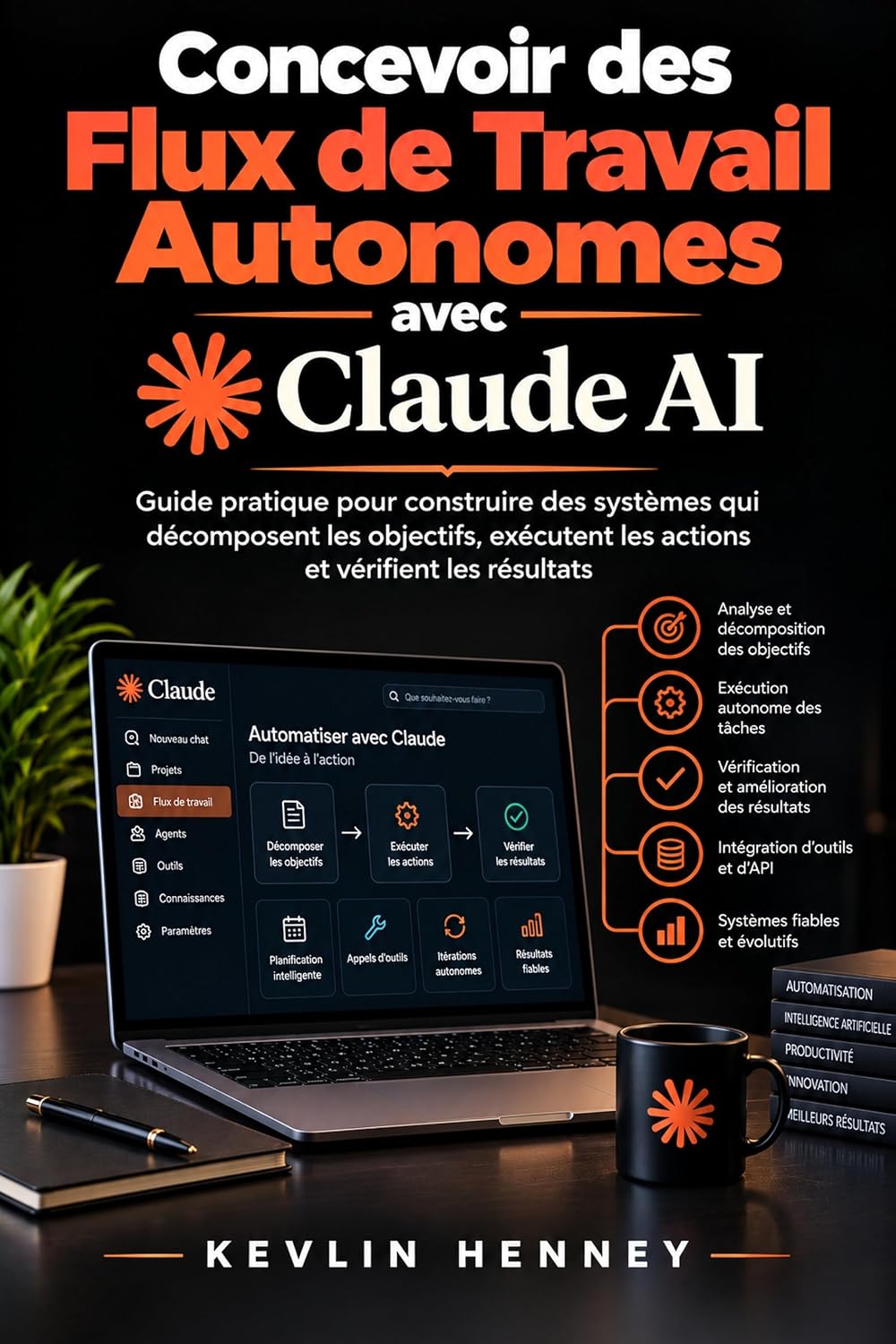 CONCEVOIR DES FLUX DE TRAVAIL AUTONOMES AVEC CLAUDE AI: Guide pratique pour construire des systèmes qui décomposent les objectifs, exécutent les actions et vérifient les résultats (French Edition) baixar o livro de graça
