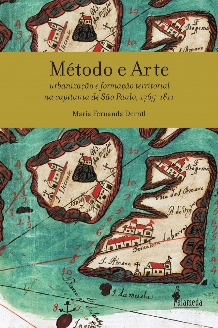 Método e Arte - Urbanização e Formação Territorial na Capitania de São Paulo, 1765-1811: Urbanização e Formação Territorial na Capitania de São Paulo, 1765-1811 baixar livro de graça