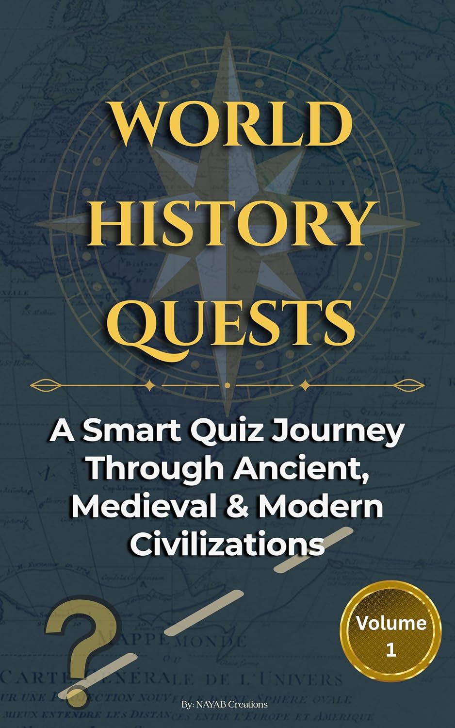 WORLD HISTORY QUESTS: A Smart Quiz Journey Through Ancient, Medieval & Modern Civilizations (World Series Book 1) (English Edition)