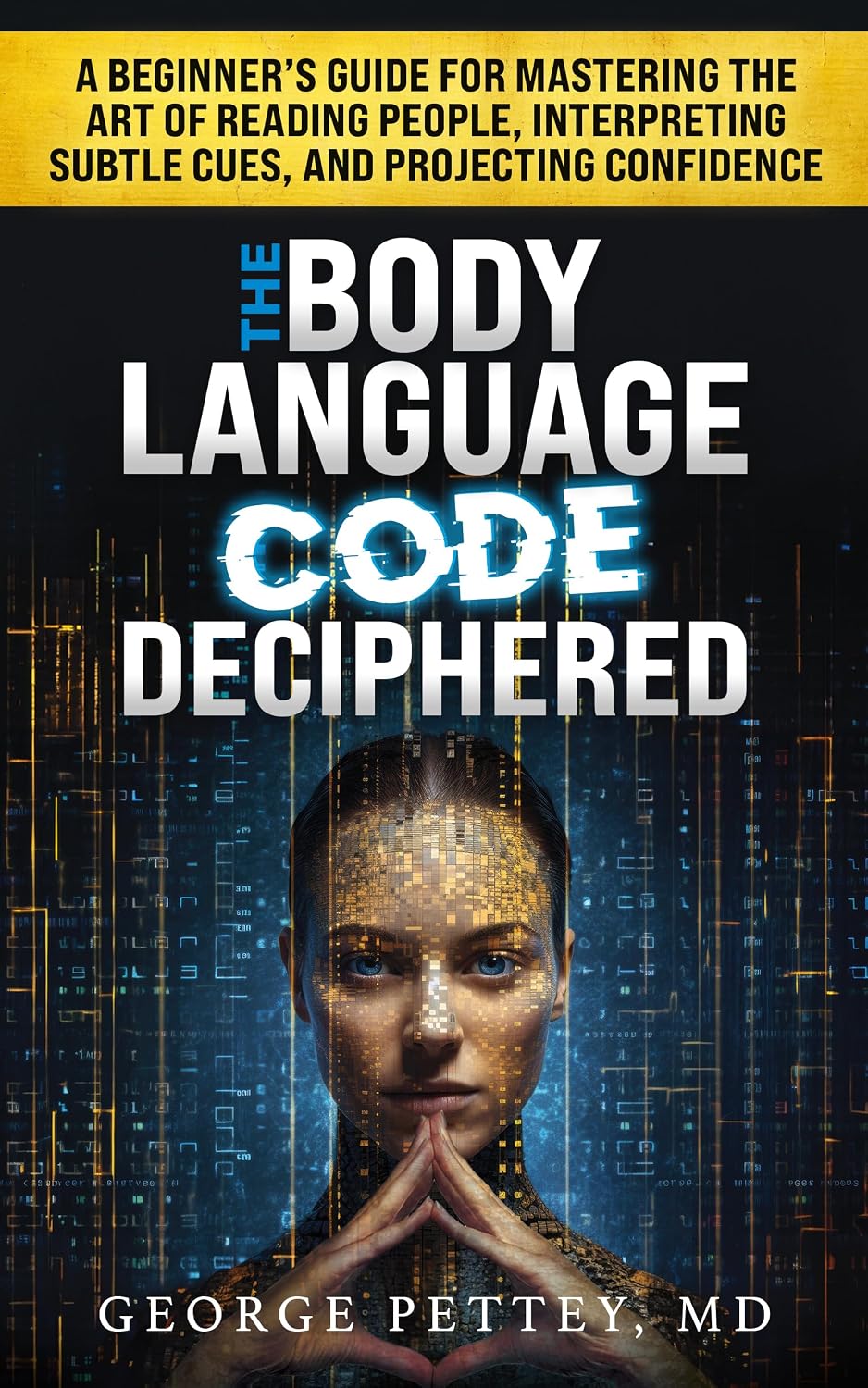 ler totalmente The Body Language Code Deciphered: A Beginner's Guide for Mastering the Art of Reading People, Interpreting Subtle Cues, and Projecting Confidence (English Edition)