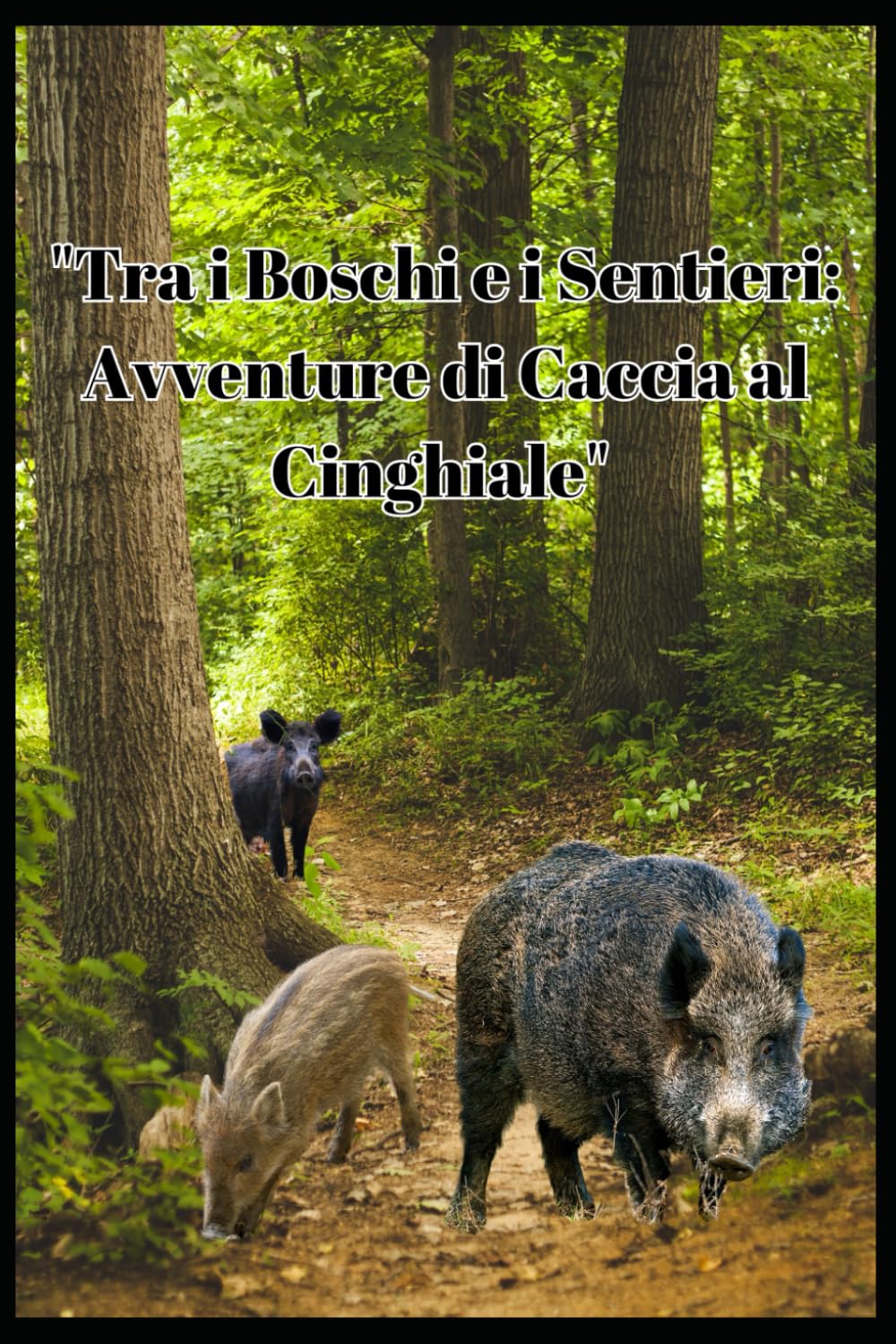 ler totalmente "Tra i Boschi e i Sentieri: Avventure di Caccia al Cinghiale": "Sulle Orme del Cinghiale: Esplorando la Tradizione, la Conservazione e la Cultura della Caccia" (Italian Edition)