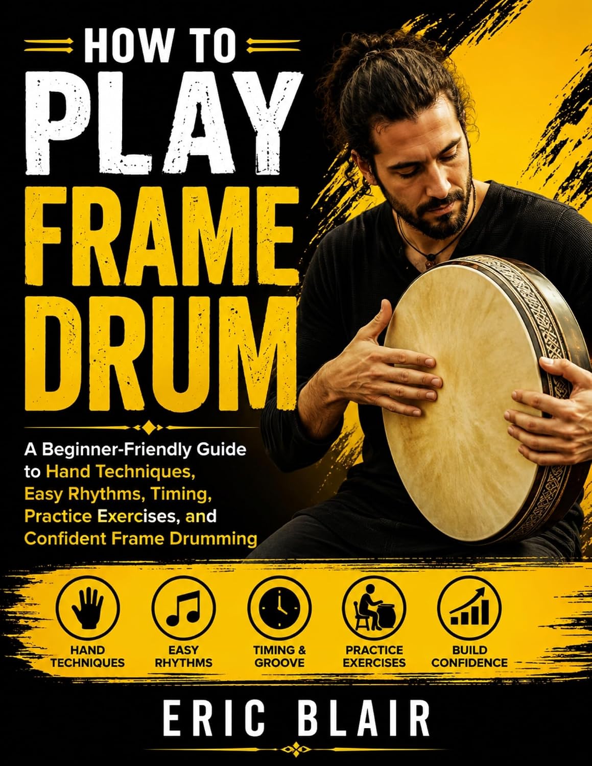 ler totalmente HOW TO PLAY FRAME DRUM: A Beginner-Friendly Guide to Hand Techniques, Easy Rhythms, Timing, Practice Exercises, and Confident Frame Drumming (English Edition)