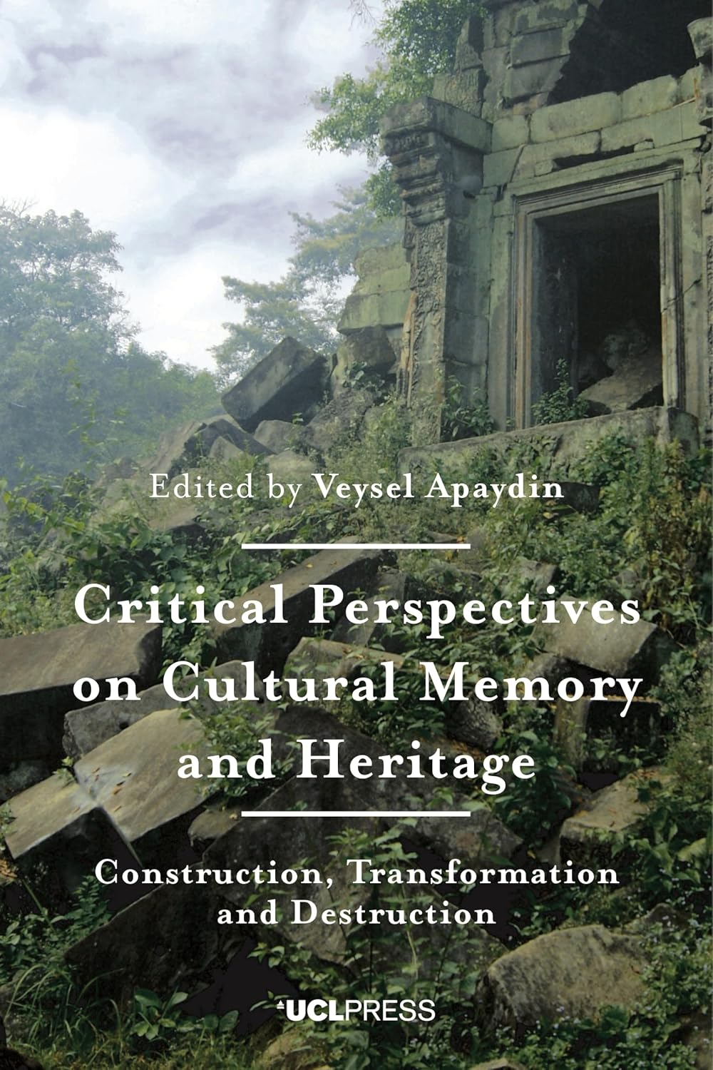 Critical Perspectives on Cultural Memory and Heritage: Construction, Transformation and Destruction (English Edition)
