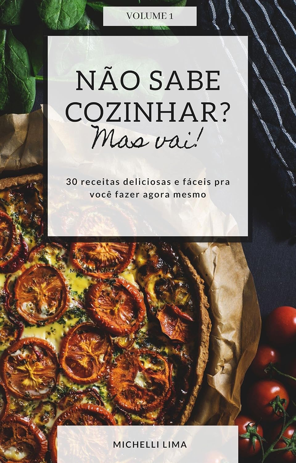 Não sabe cozinhar, mas vai!: 30 receitas deliciosas e fáceis pra você fazer agora mesmo baixar o livro de graça