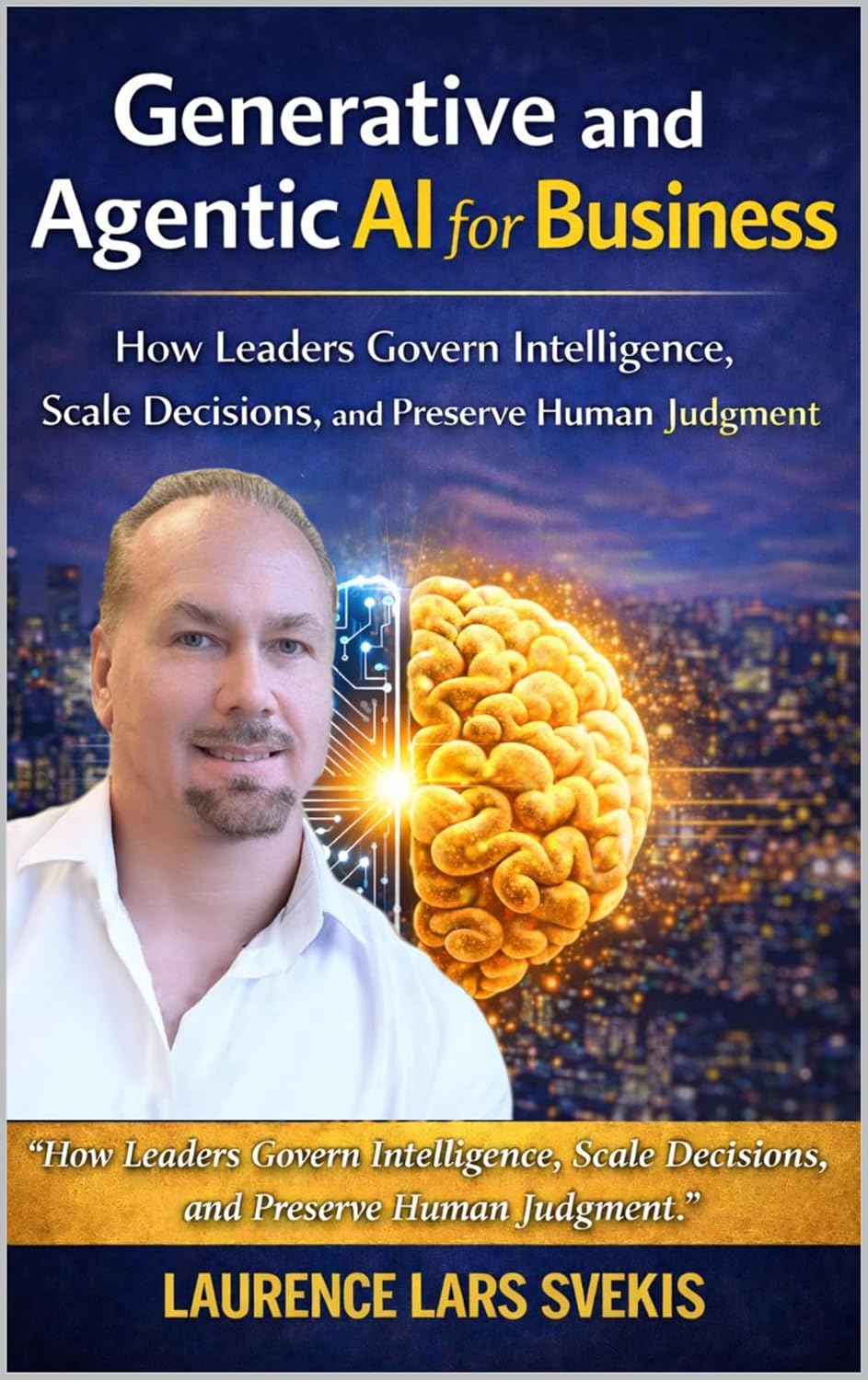 Generative and Agentic AI for Business: How Leaders Govern Intelligence, Scale Decisions, and Preserve Human Judgment (English Edition) baixar livro de graça