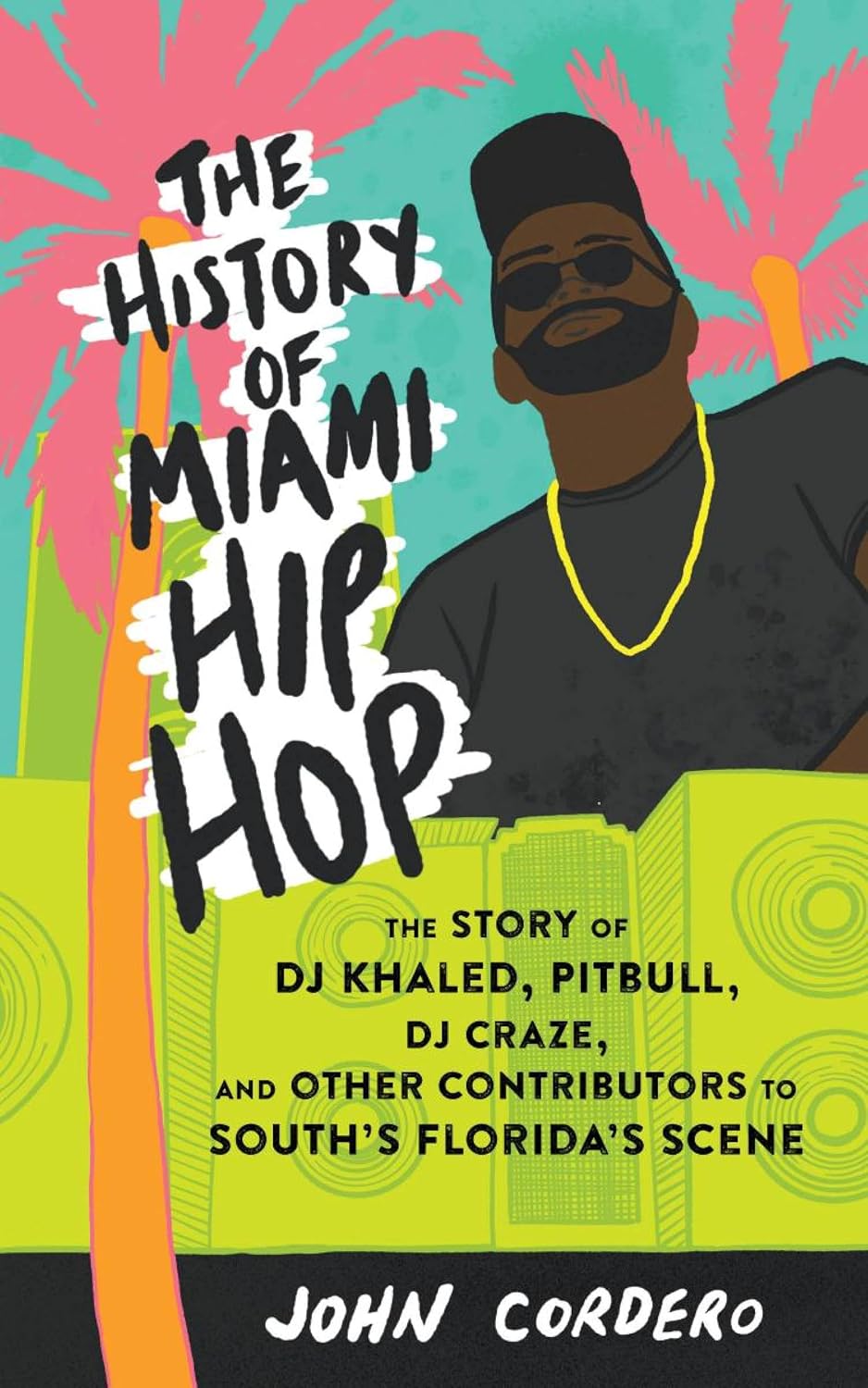ler totalmente History of Miami Hip Hop, The: The Story of DJ Khaled, Pitbull, DJ Craze, and Other Contributors to South Florida's Scene (English Edition)