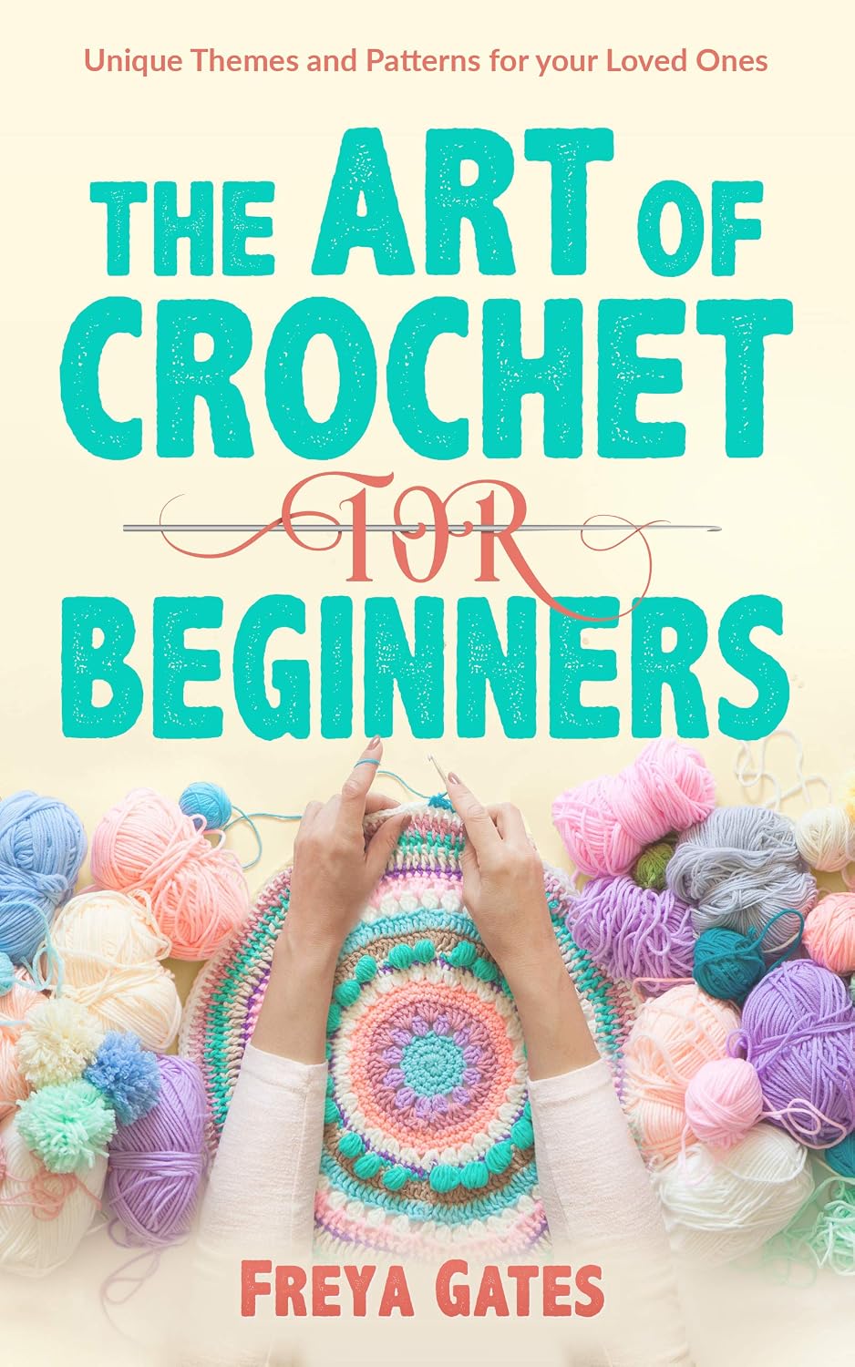 The Art of Crochet for Beginners: Unique Themes and Patterns for your Loved Ones (Crocheting Books for Beginners Book 1) (English Edition) baixar livro de graça