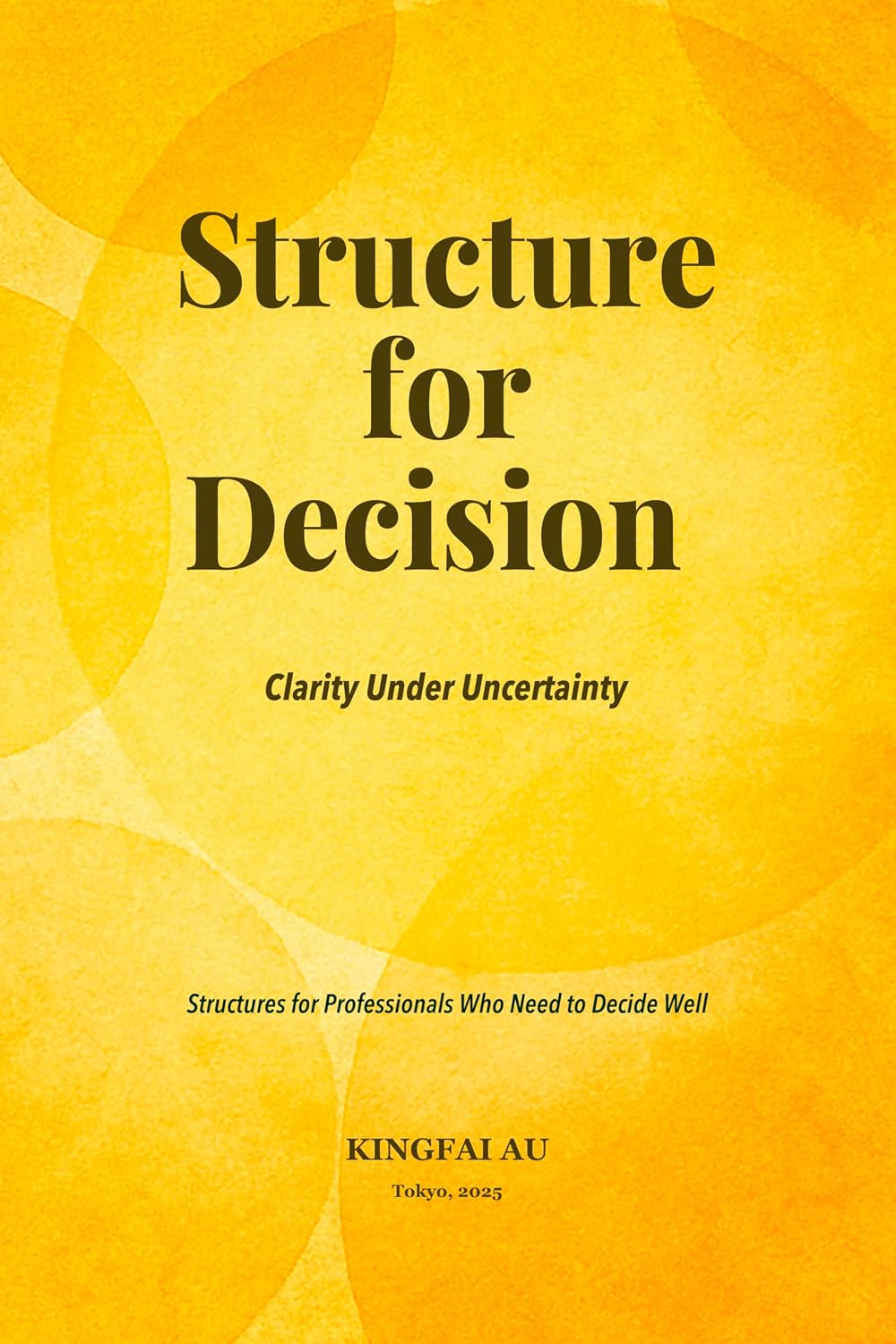 ler totalmente Structure for Decision: Clarity Under Uncertainty: Structures for Professionals Who Need to Decide Well (English Edition)