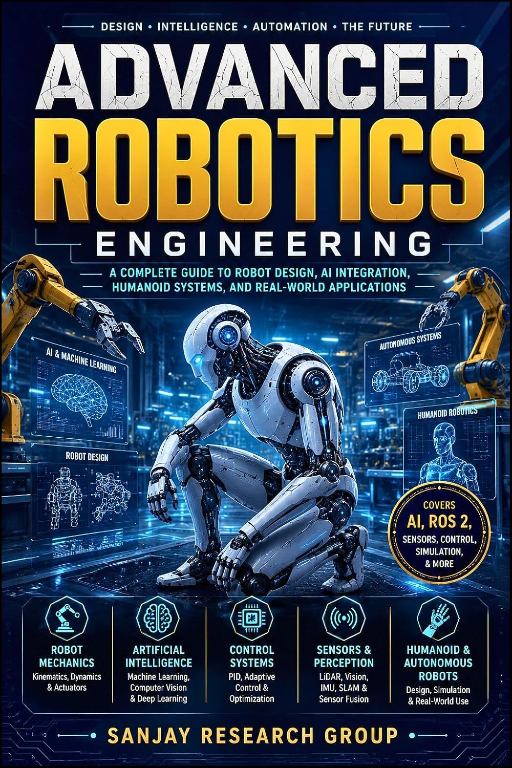 ler totalmente Advanced Robotics Engineering: A Complete Guide to Robot Design, AI Integration, Humanoid Systems and Real World Applications (Global Education Books By Sanjay Mandavi Book 18) (English Edition)