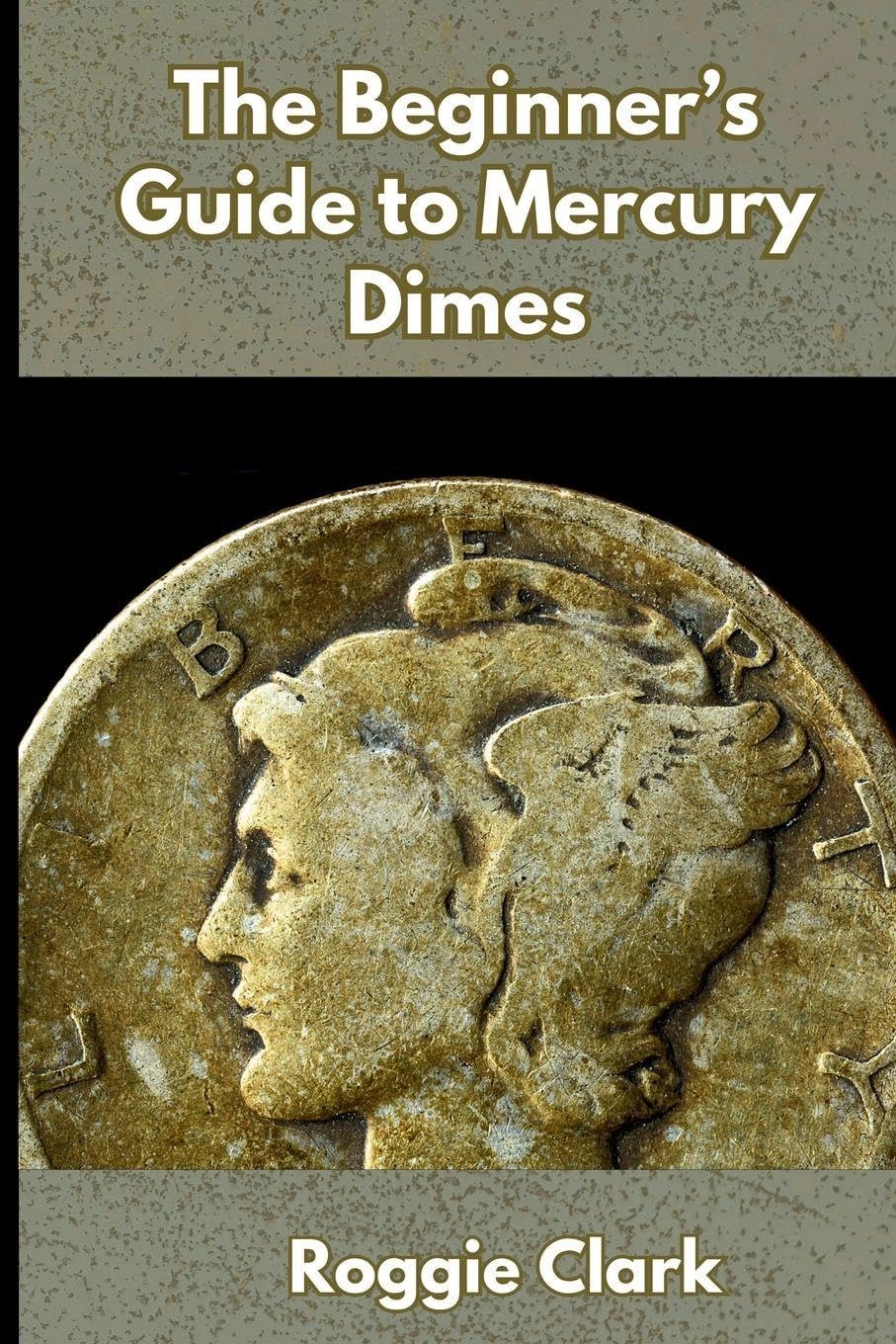 ler totalmente The Beginner's Guide to Mercury Dimes: Understanding 90 Percent Silver, Melt Value, Buying Basics, and Smart Stacking Strategy