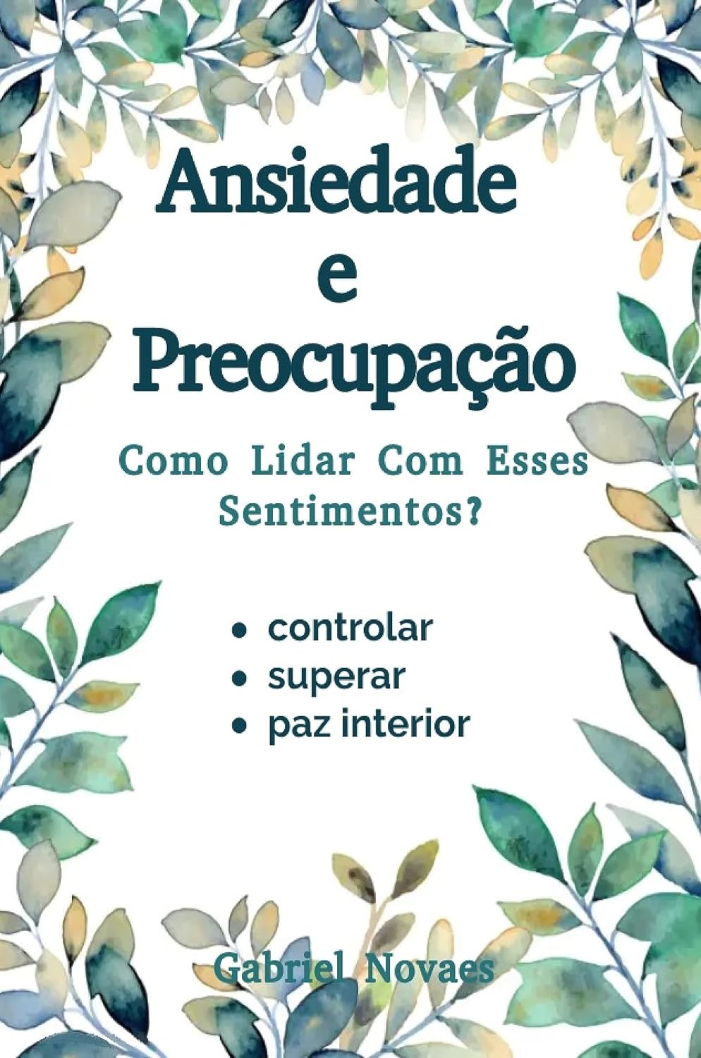 Ansiedade e Preocupação Como Lidar Com Esses Sentimentos? (Livros de Auto Ajuda por Gabriel Novaes) baixar o livro de graça
