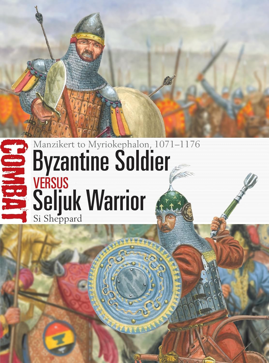 Byzantine Soldier Vs Seljuk Warrior: Manzikert to Myriokephalon, 1071-1176: 84