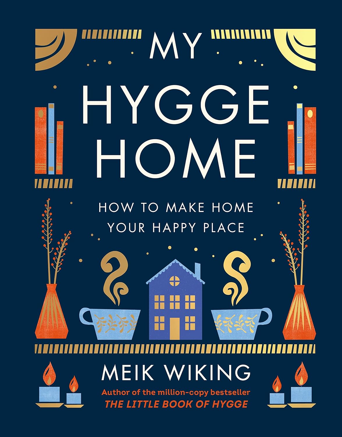 My Hygge Home: The beautiful book for creating calm at home from the bestselling author of The Little Book of Hygge (English Edition)