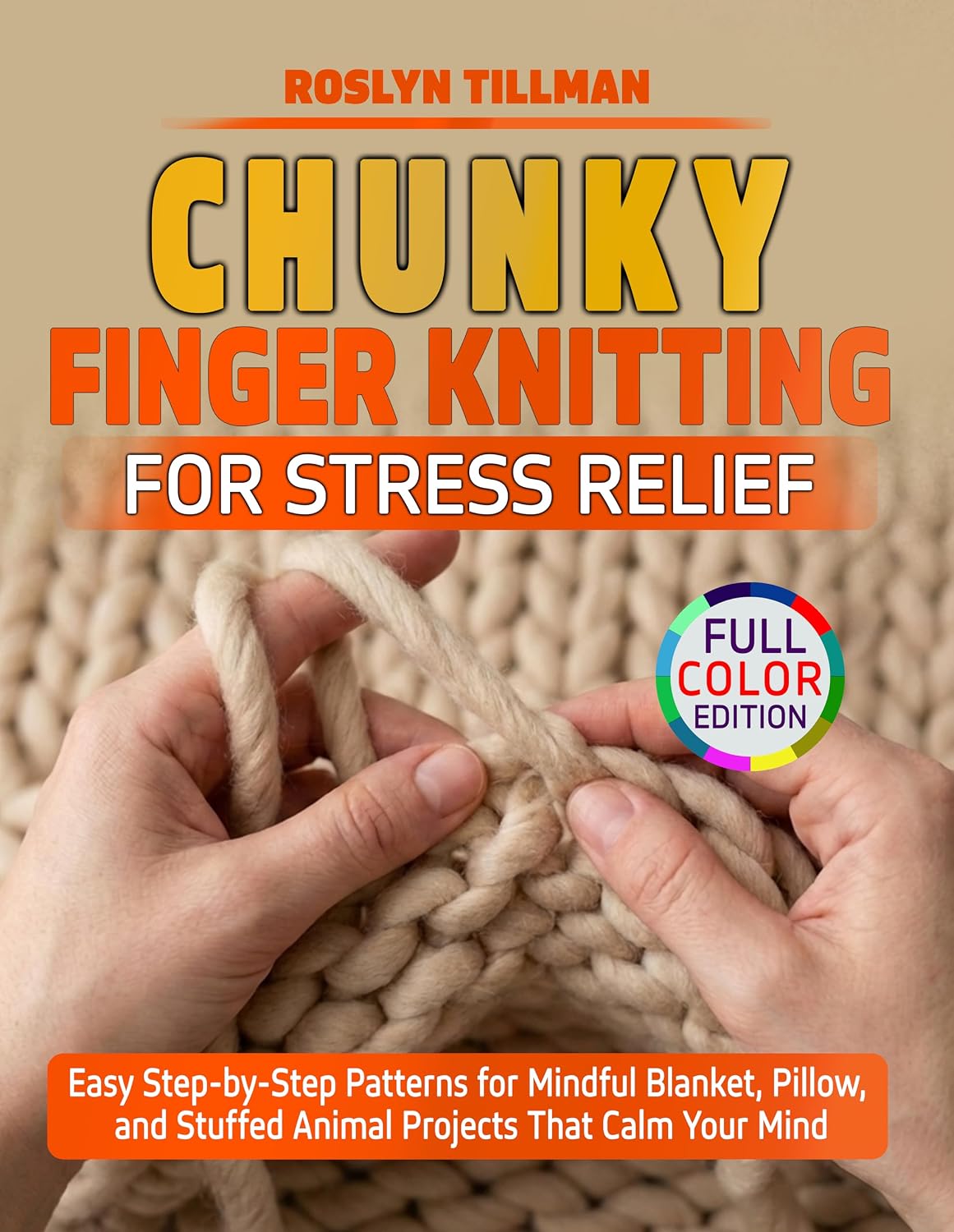 Chunky Finger Knitting for Stress Relief: Easy Step-by-Step Patterns for Mindful Blanket, Pillow, and Stuffed Animal Projects That Calm Your Mind (English Edition) baixar livro de graça