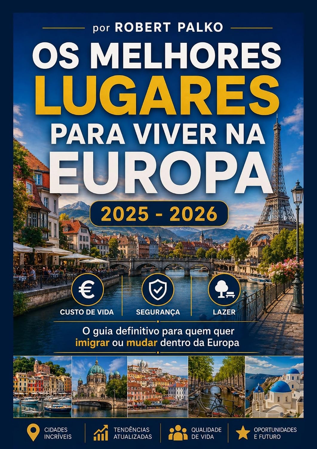 OS MELHORES LUGARES PARA VIVER NA EUROPA: Custo de Vida · Segurança · Lazer O guia definitivo para quem quer imigrar ou mudar dentro da Europa 2025 — 2026