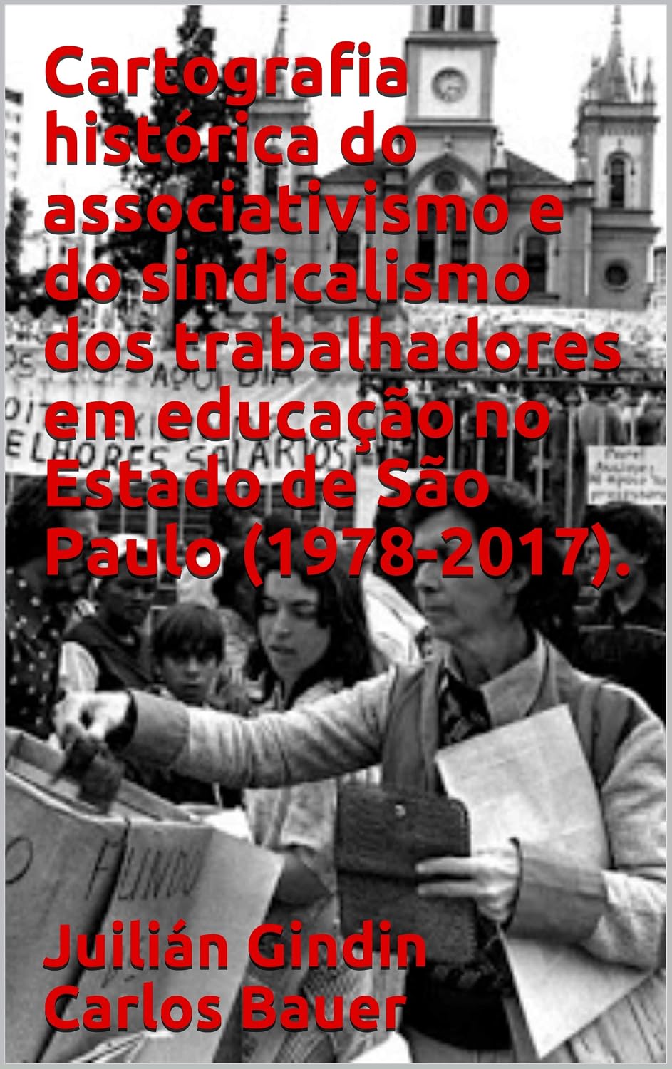 ler totalmente Cartografia histórica do associativismo e do sindicalismo dos trabalhadores em educação no Estado de São Paulo (1978-2017).