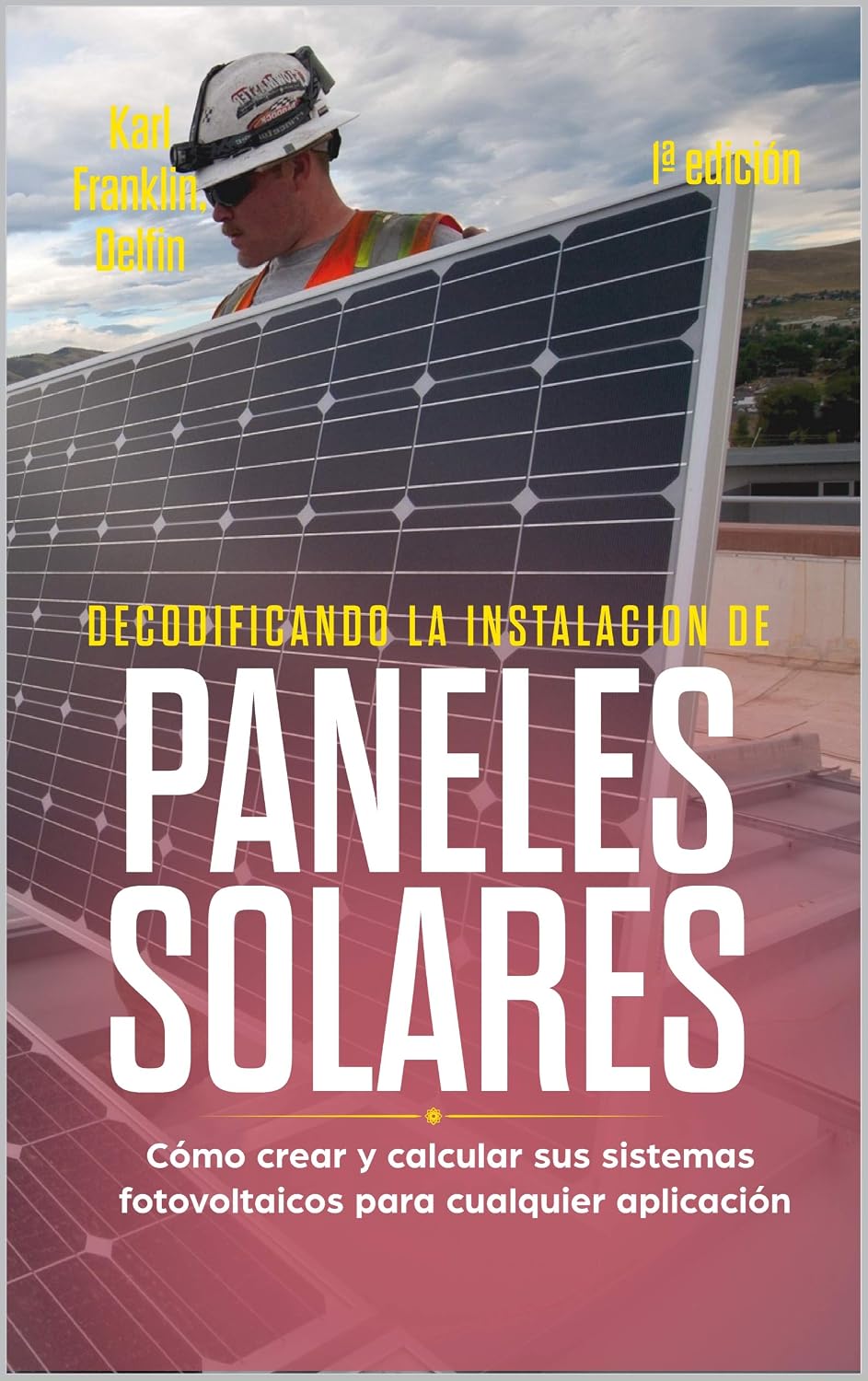 ler totalmente DECODIFICANDO LA INSTALACIÓN PANELES SOLARES 1ª edición: Cómo crear y calcular sus sistemas fotovoltaicos para cualquier aplicación (Spanish Edition)