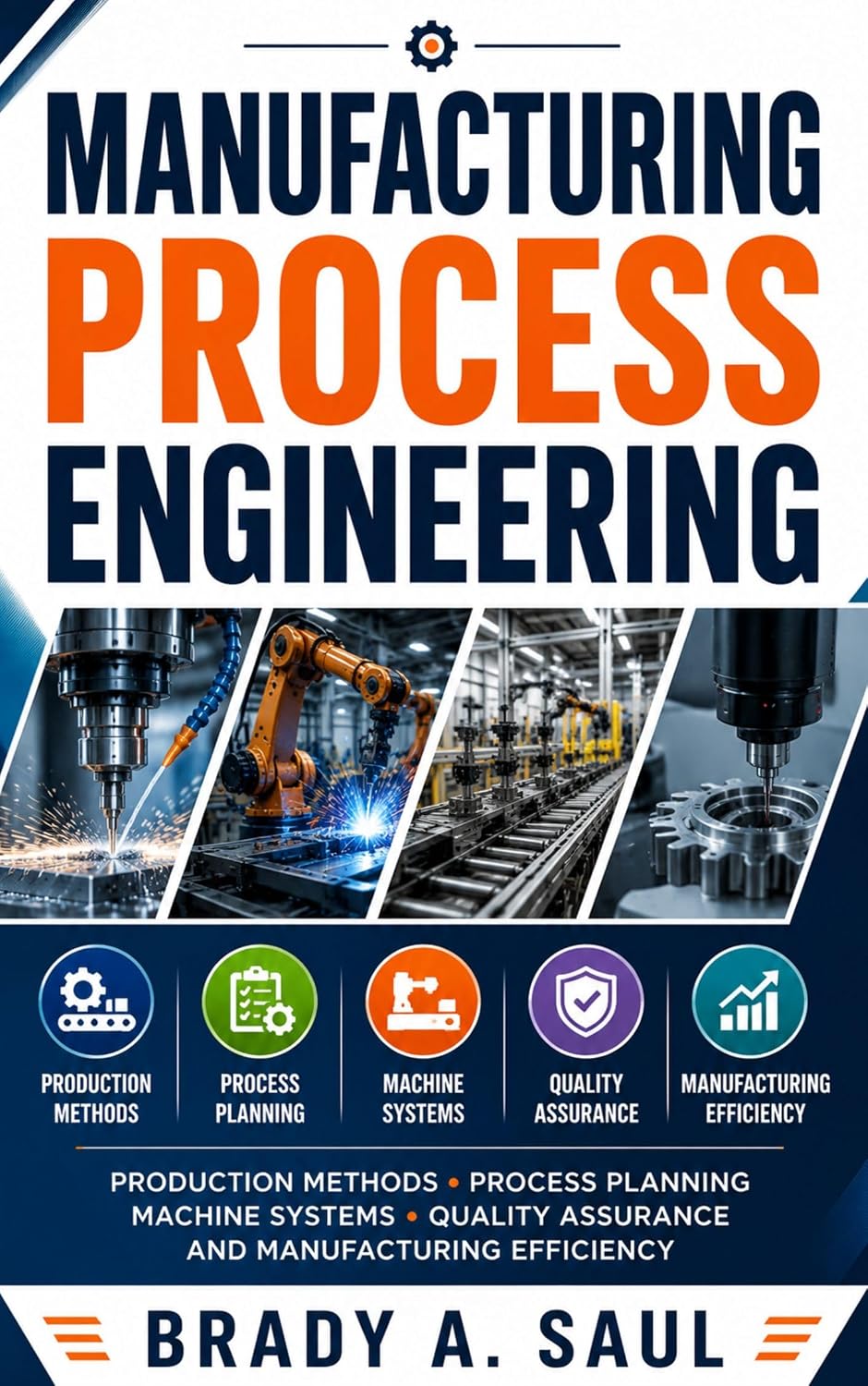 MANUFACTURING PROCESS ENGINEERING: Production Methods, Process Planning, Machine Systems, Quality Assurance, and Manufacturing Efficiency (English Edition) baixar o livro de graça