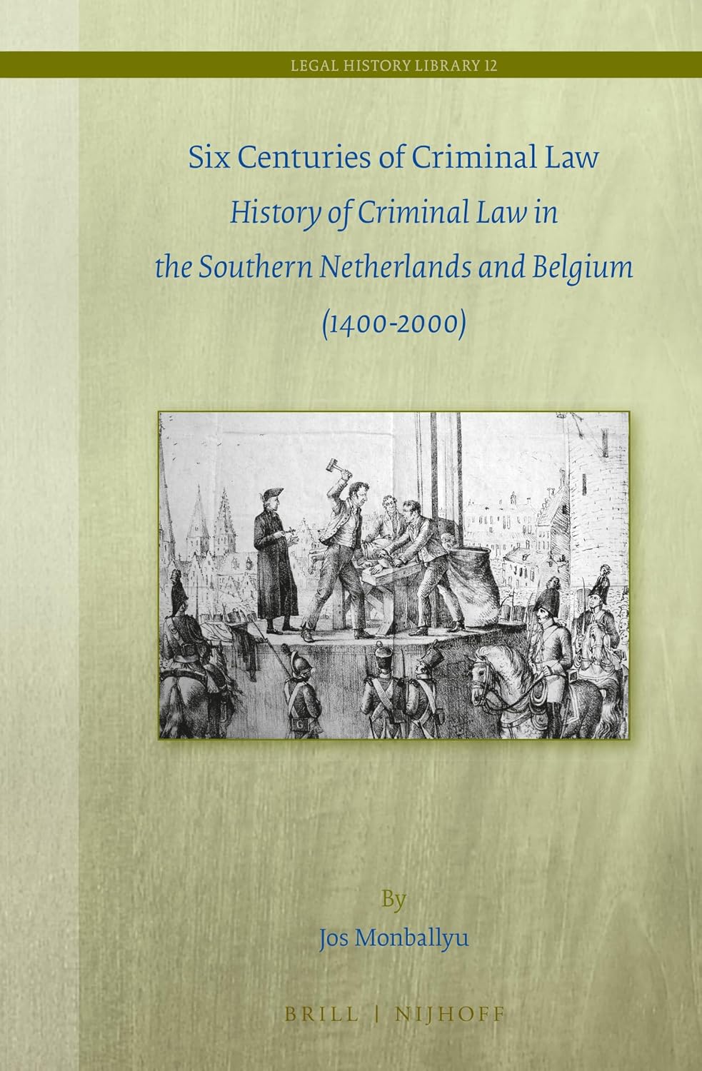Six Centuries of Criminal Law: History of Criminal Law in the Southern Netherlands and Belgium (1400-2000): 12 baixar livro de graça