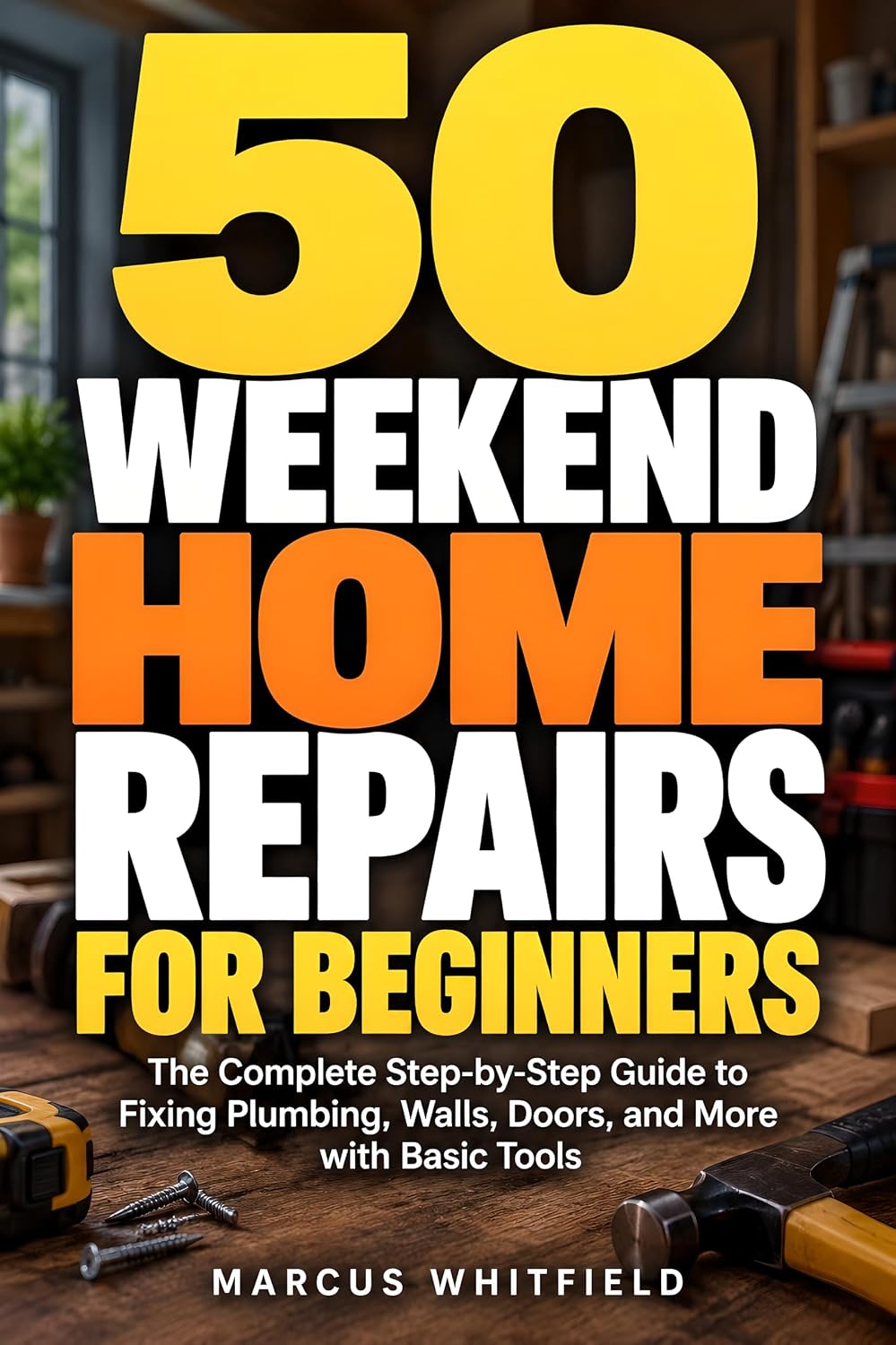 50 Weekend Home Repairs for Beginners: The Complete Step-by-Step Guide to Fixing Plumbing, Walls, Doors, and More with Basic Tools (English Edition) baixar o livro de graça