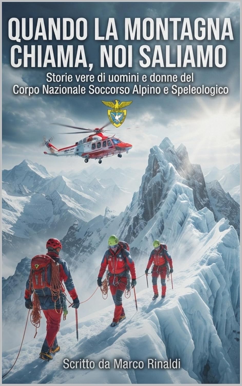 QUANDO LA MONTAGNA CHIAMA, NOI SALIAMO: Storie vere di uomini e donne del Corpo Nazionale Soccorso Alpino e Speleologico (Italian Edition) baixar o livro de graça