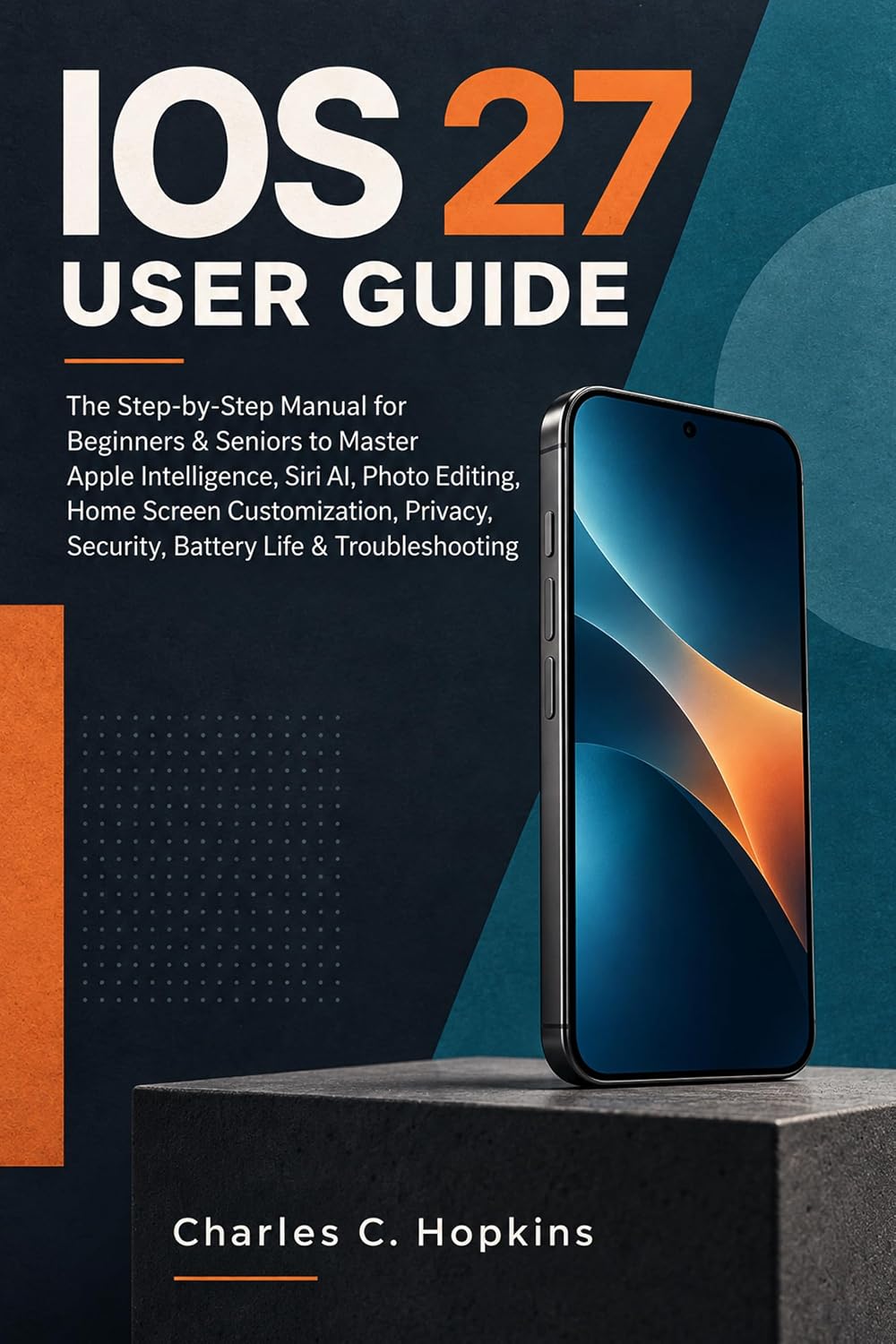 IOS 27 USER GUIDE: The Step-by-Step Manual for Beginners & Seniors to Master Apple Intelligence, Siri AI, Photo Editing, Home Screen Customization, Privacy,... Life & Troubleshooting (English Edition) baixar livro de graça