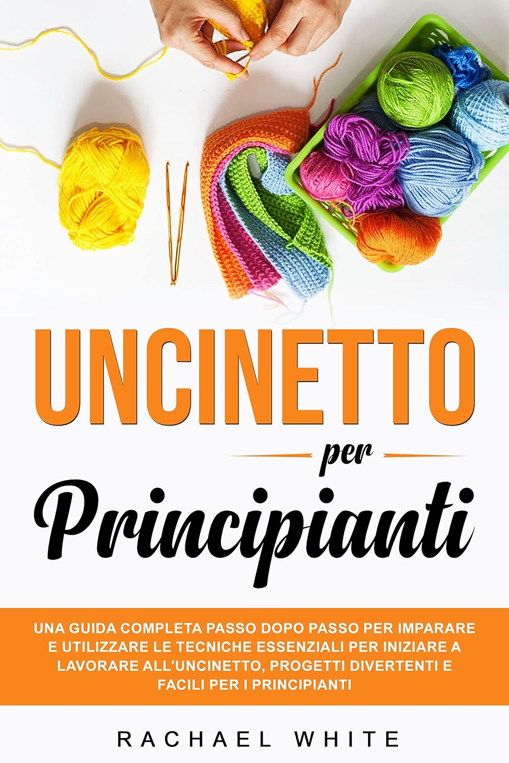 capítulo por capítulo baixar Uncinetto per principianti: Una guida completa passo dopo passo per imparare e utilizzare le tecniche essenziali per iniziare a lavorare all'uncinetto, progetti divertenti e facili. (Italian Edition)