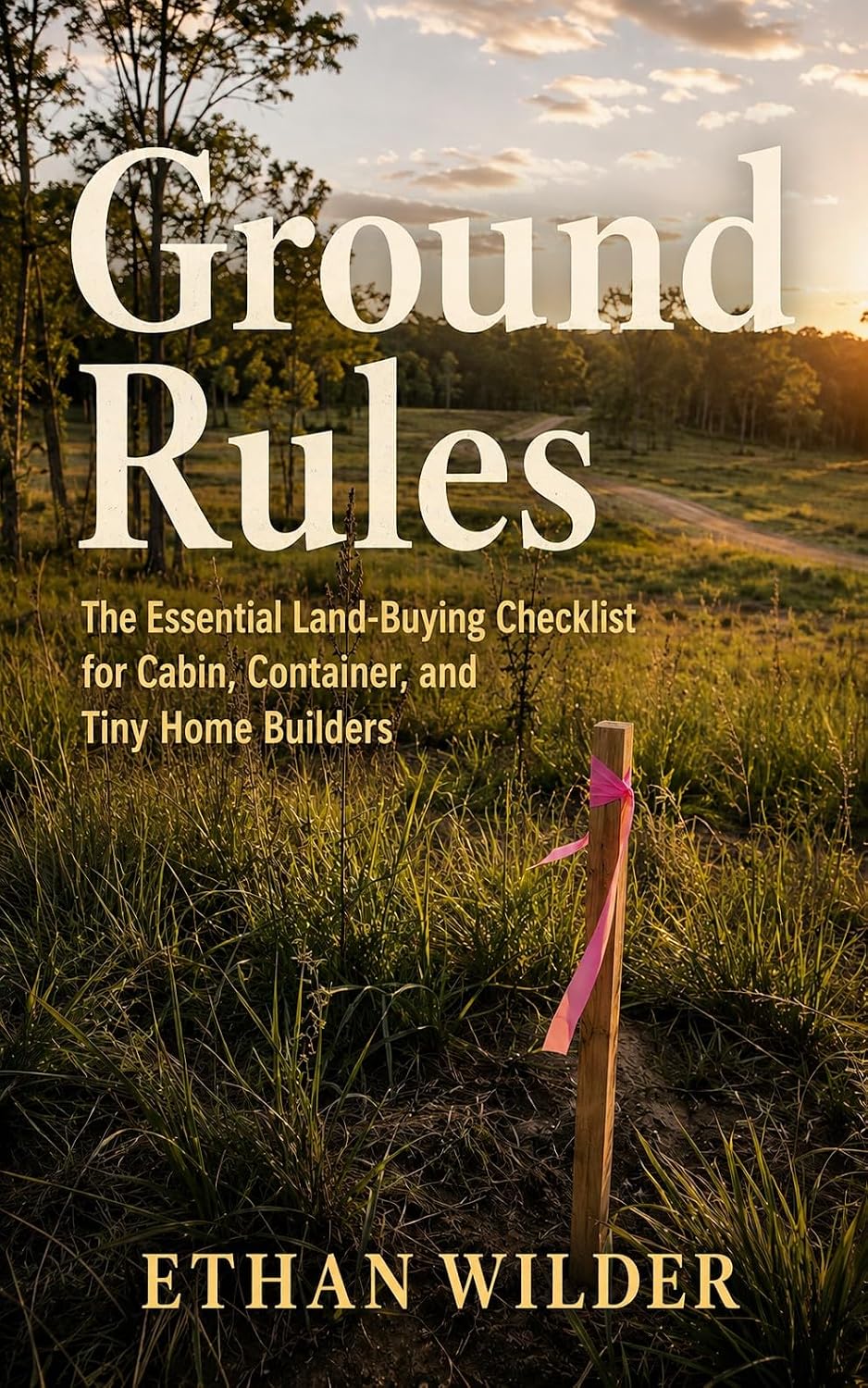 Ground Rules: The Essential Land-Buying Checklist for Cabin, Container, and Tiny Home Builders (English Edition) baixar o livro de graça