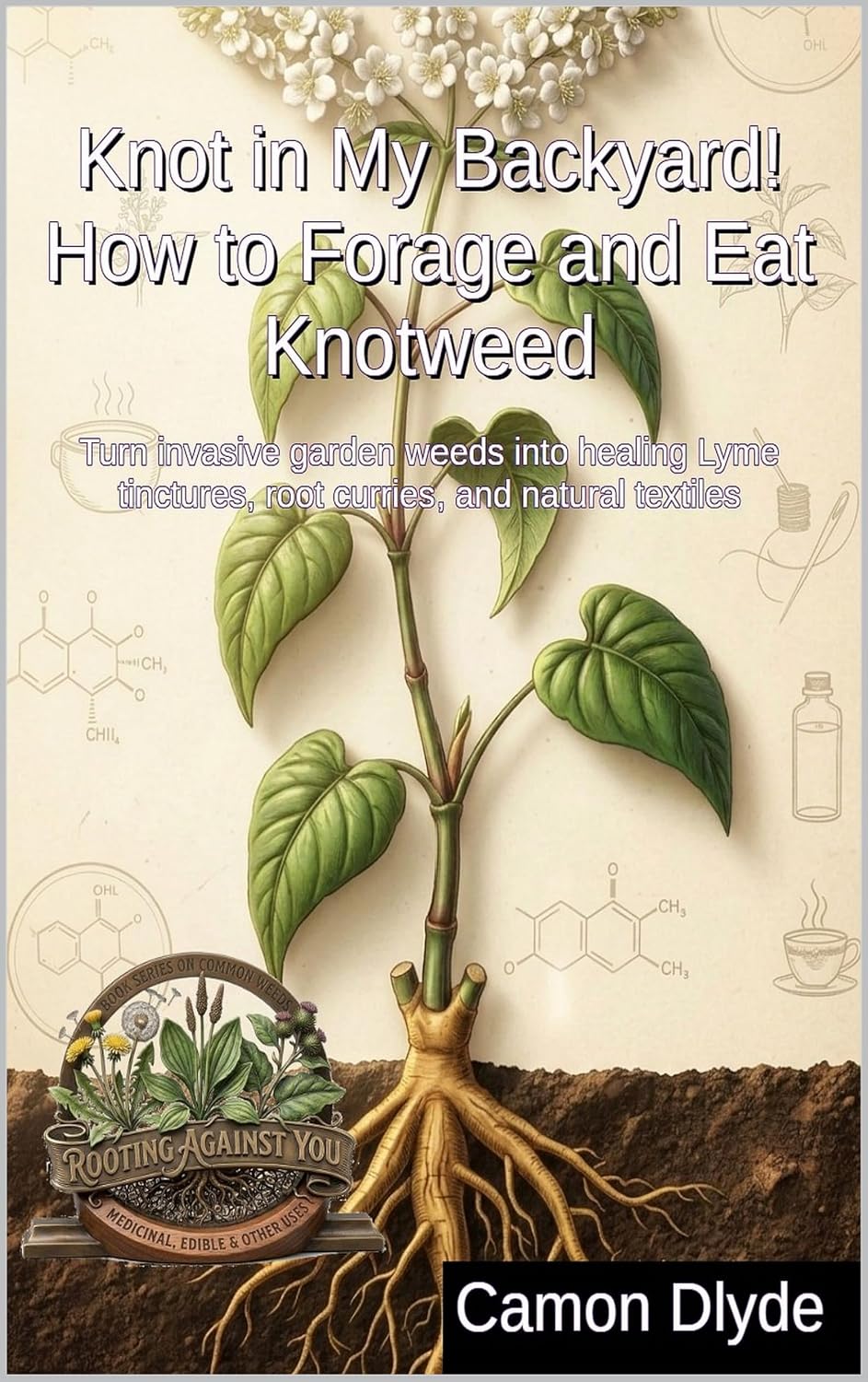 Knot in My Backyard! How to Forage and Eat Knotweed: Turn invasive garden weeds into healing Lyme tinctures, root curries, and natural textiles (Rooting Against You) (English Edition) baixar livro de graça
