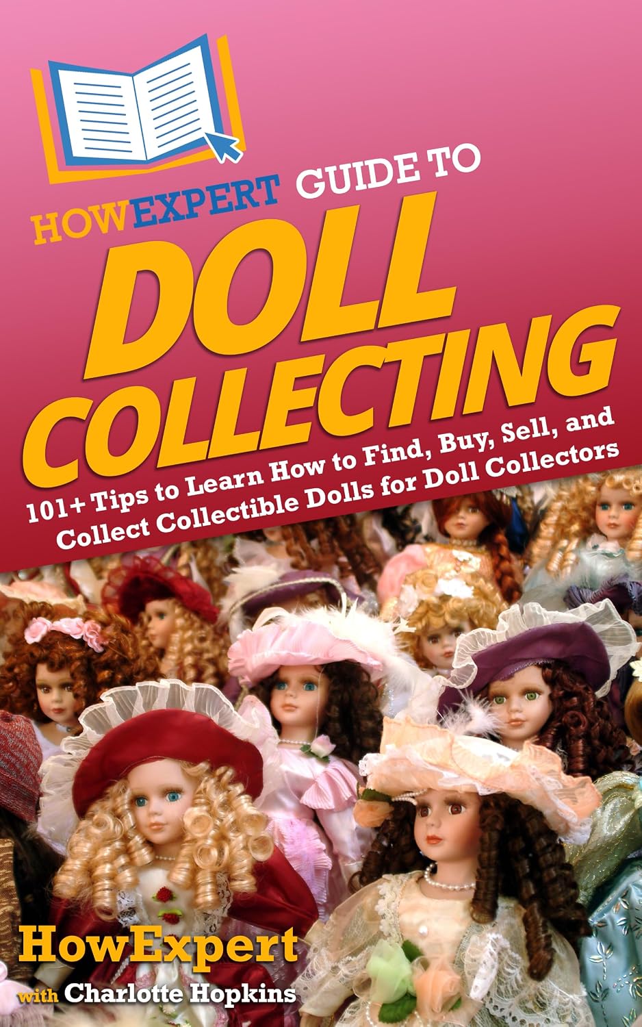 HowExpert Guide to Doll Collecting: 101+ Tips to Learn How to Find, Buy, Sell, and Collect Collectible Dolls for Doll Collectors (English Edition) baixar livro de graça