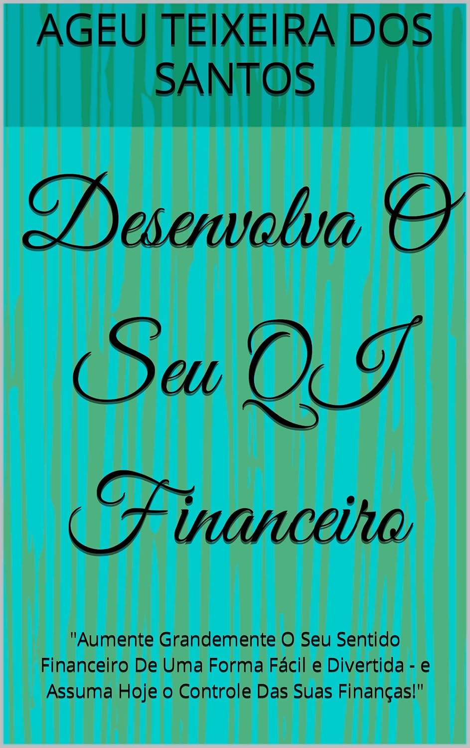 Desenvolva O Seu QI Financeiro: "Aumente Grandemente O Seu Sentido Financeiro De Uma Forma Fácil e Divertida - e Assuma Hoje o Controle Das Suas Finanças!" baixar o livro de graça