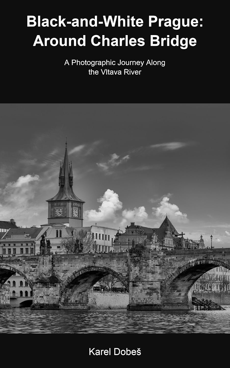 ler totalmente Black-and-White Prague: Around Charles Bridge: A photographic journey along the Vltava River (English Edition)
