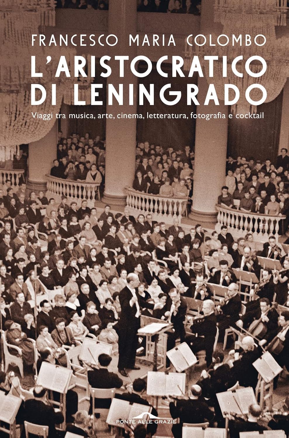L'aristocratico di Leningrado. Viaggi tra musica, arte, cinema, letteratura, fotografia e cocktail baixar o livro de graça