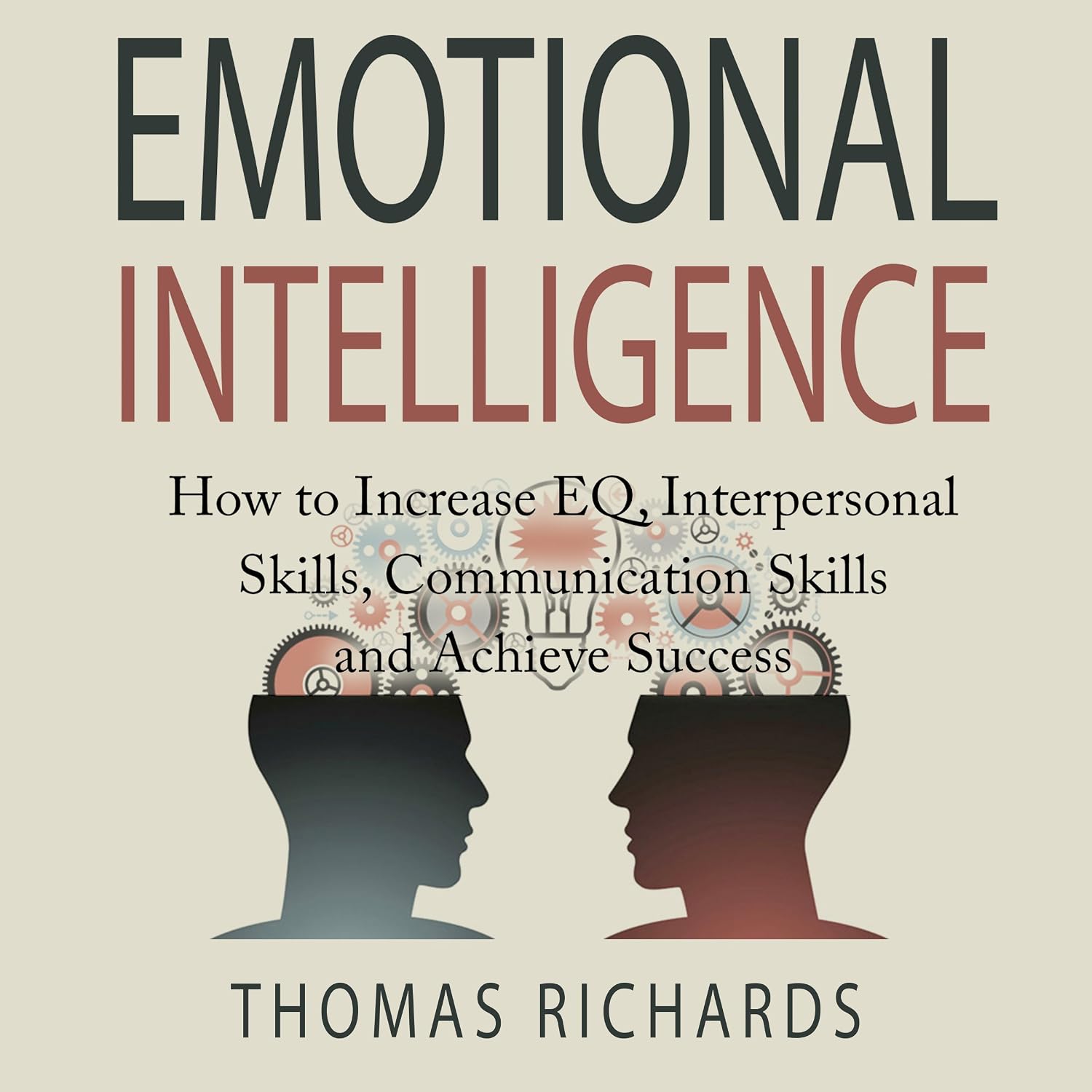 Emotional Intelligence: How to Increase EQ, Interpersonal Skills, Communication Skills and Achieve Success baixar o livro de graça