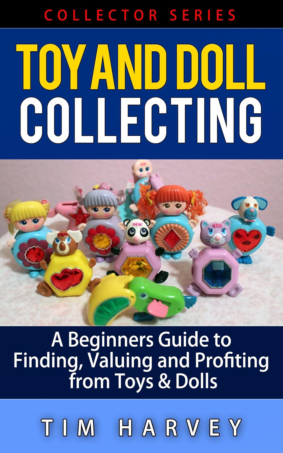 ler totalmente Toy and Doll Collecting: A Beginners Guide to Finding, Valuing and Profiting from Toys & Dolls (Collector Series) (The Collector Series Book 5) (English Edition)