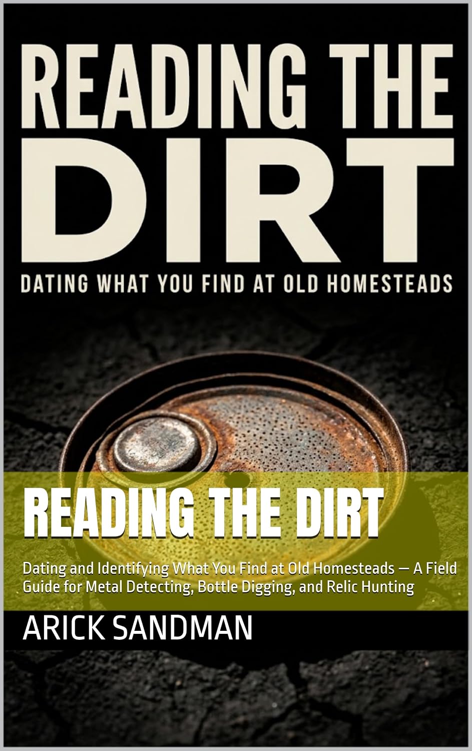 Reading the Dirt: Dating and Identifying What You Find at Old Homesteads — A Field Guide for Metal Detecting, Bottle Digging, and Relic Hunting (Field Evidence Guides) (English Edition) baixar o livro de graça