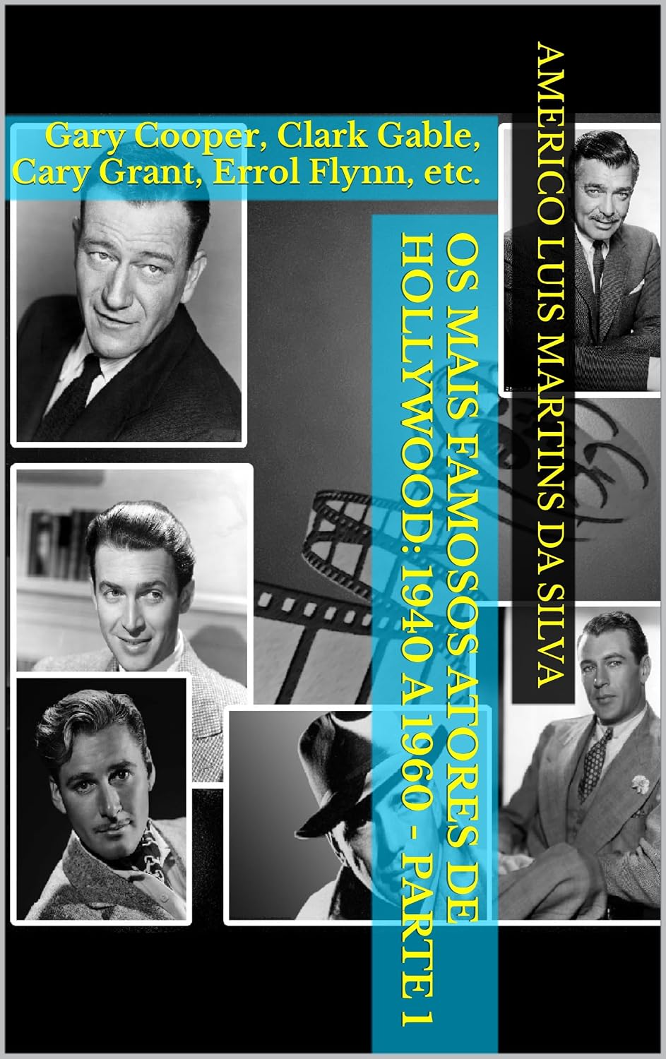 Os Mais Famosos Atores de Hollywood: 1940 a 1960 - Parte 1: Gary Cooper, Clark Gable, Cary Grant, Errol Flynn, etc. baixar livro de graça