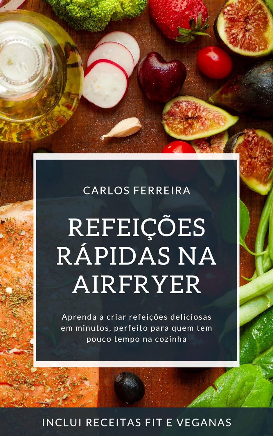 Refeições Rápidas na Airfryer: Aprenda a criar refeições deliciosas em minutos, perfeito para quem tem pouco tempo na cozinha baixar livro de graça