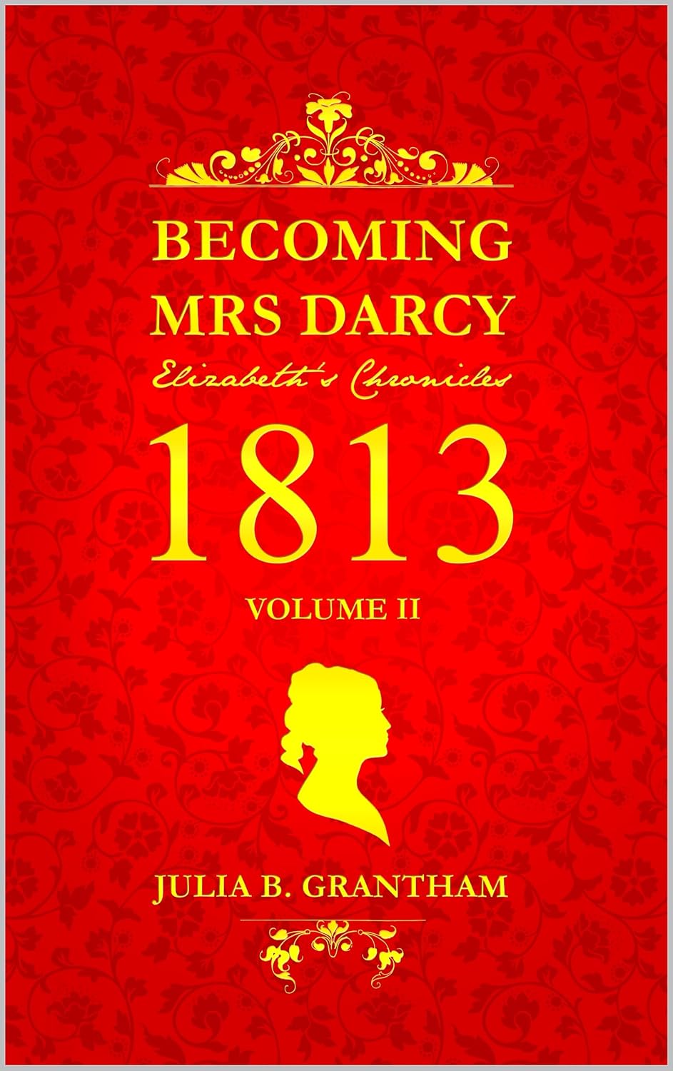 ler totalmente Becoming Mrs. Darcy, Elizabeth's Chronicles: 1813, Volume II: Pride and Prejudice Continued (Becoming Mrs. Darcy: Elizabeth's Chronicles Book 2) (English Edition)