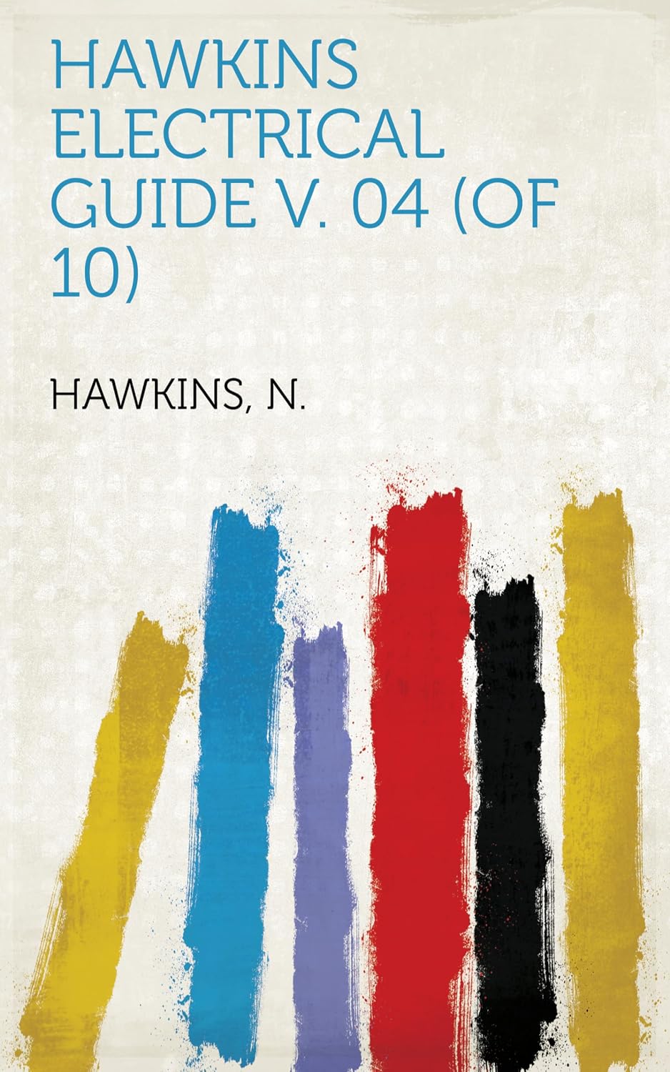 Hawkins Electrical Guide V. 04 (Of 10) (English Edition)