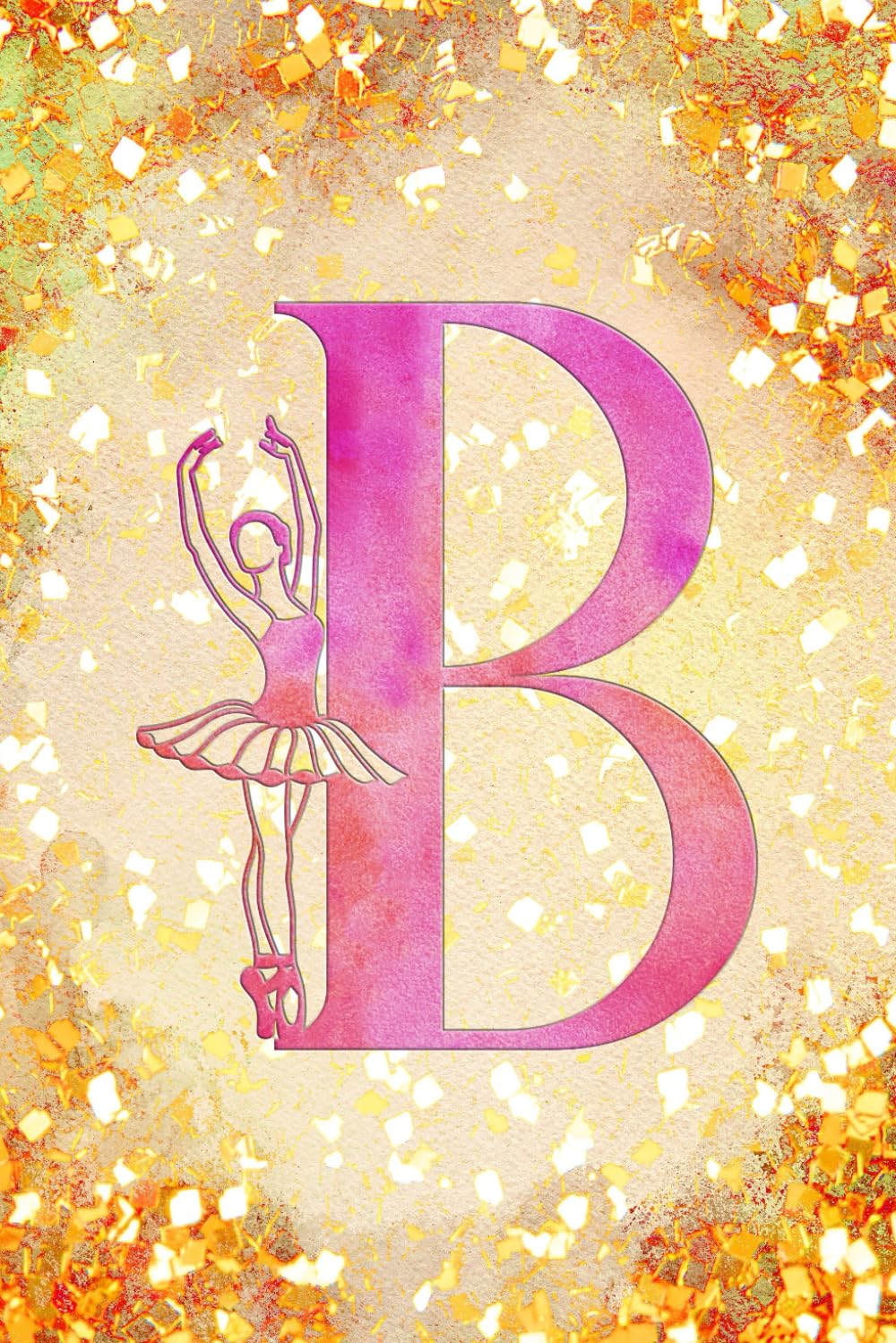 ler totalmente B: Letter "B" Initial Ballet Dance Monogram Notebook - Ballerina on Pink & Gold - College-Ruled Personal Journal, Writing Pad or Diary for Dancers, Girls & Women - 110 Pages, 6x9