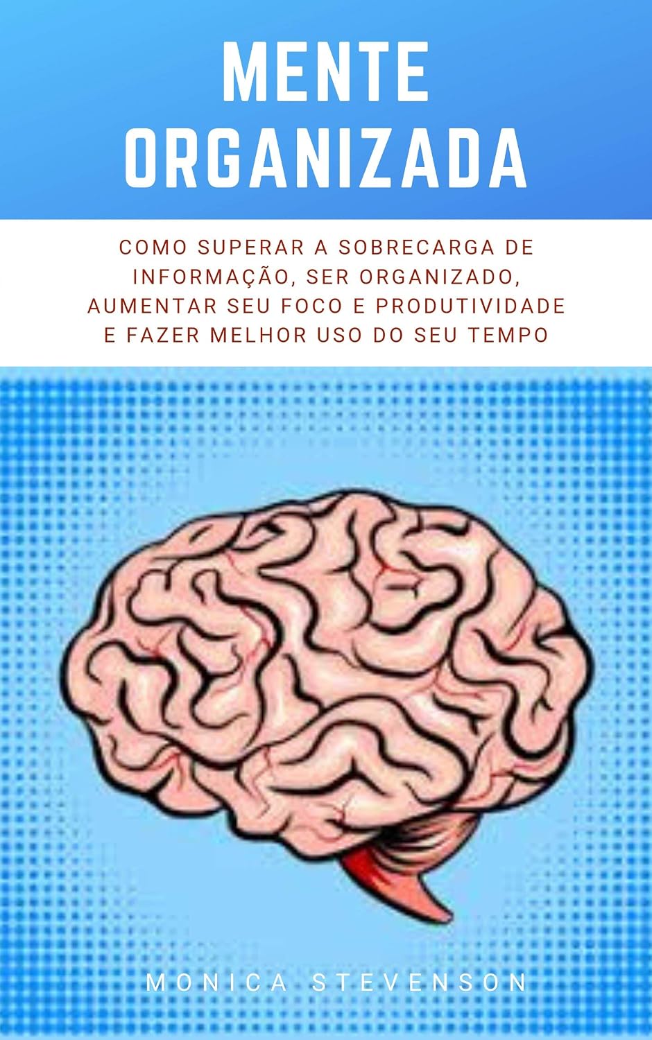 ler totalmente Mente Organizada: Como Superar A Sobrecarga De Informação, Ser Organizado, Aumentar Seu Foco E Produtividade E Fazer Melhor Uso Do Seu Tempo