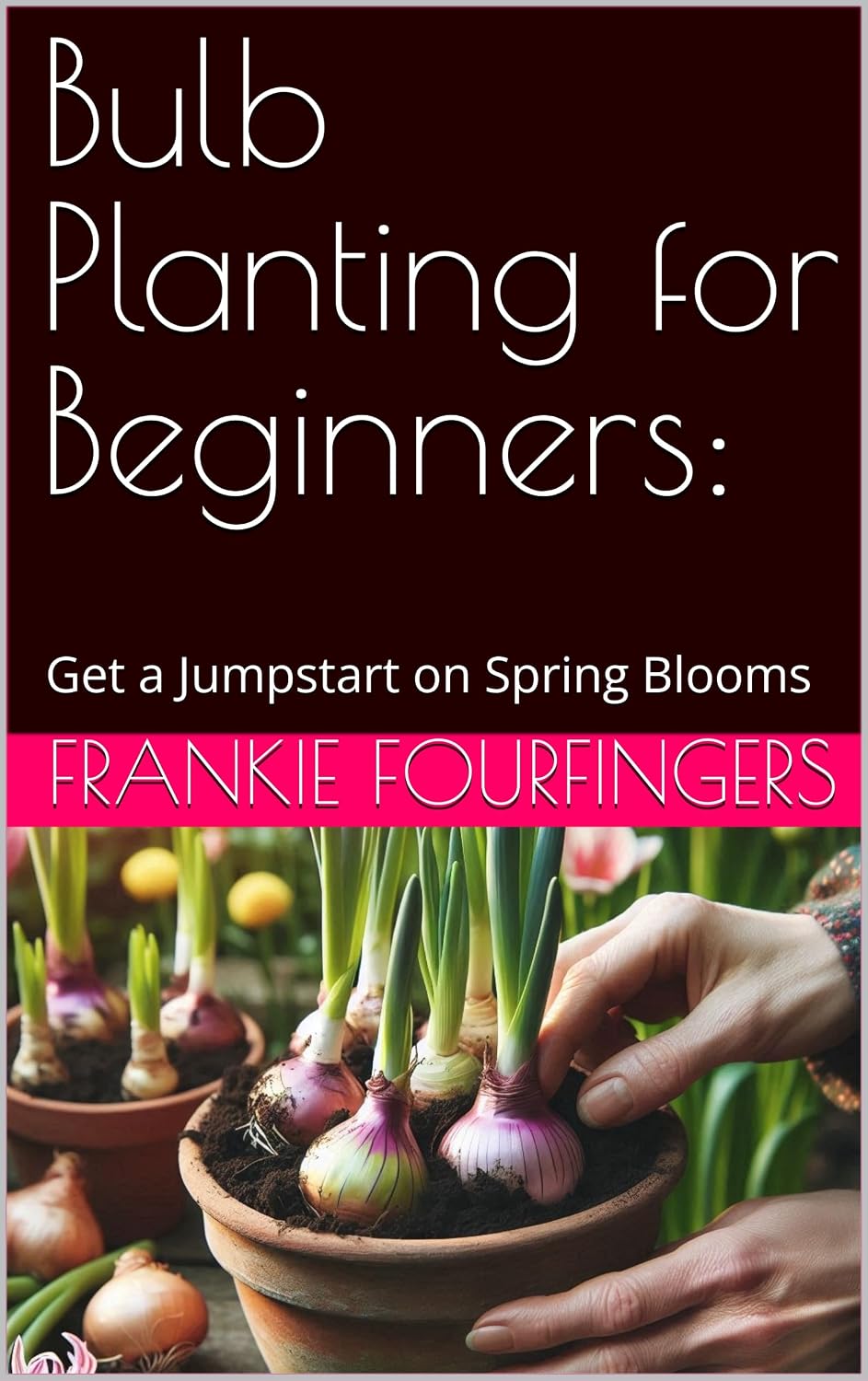 ler totalmente Bulb Planting for Beginners:: Get a Jumpstart on Spring Blooms (English Edition)