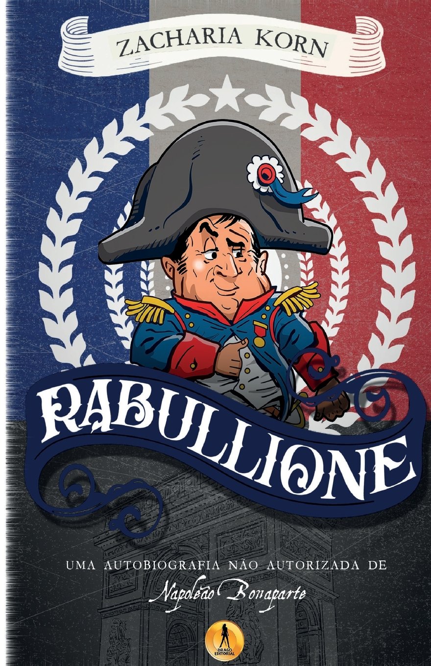 Rabullione: Uma autobiografia não autorizada de Napoleão Bonaparte baixar o livro de graça