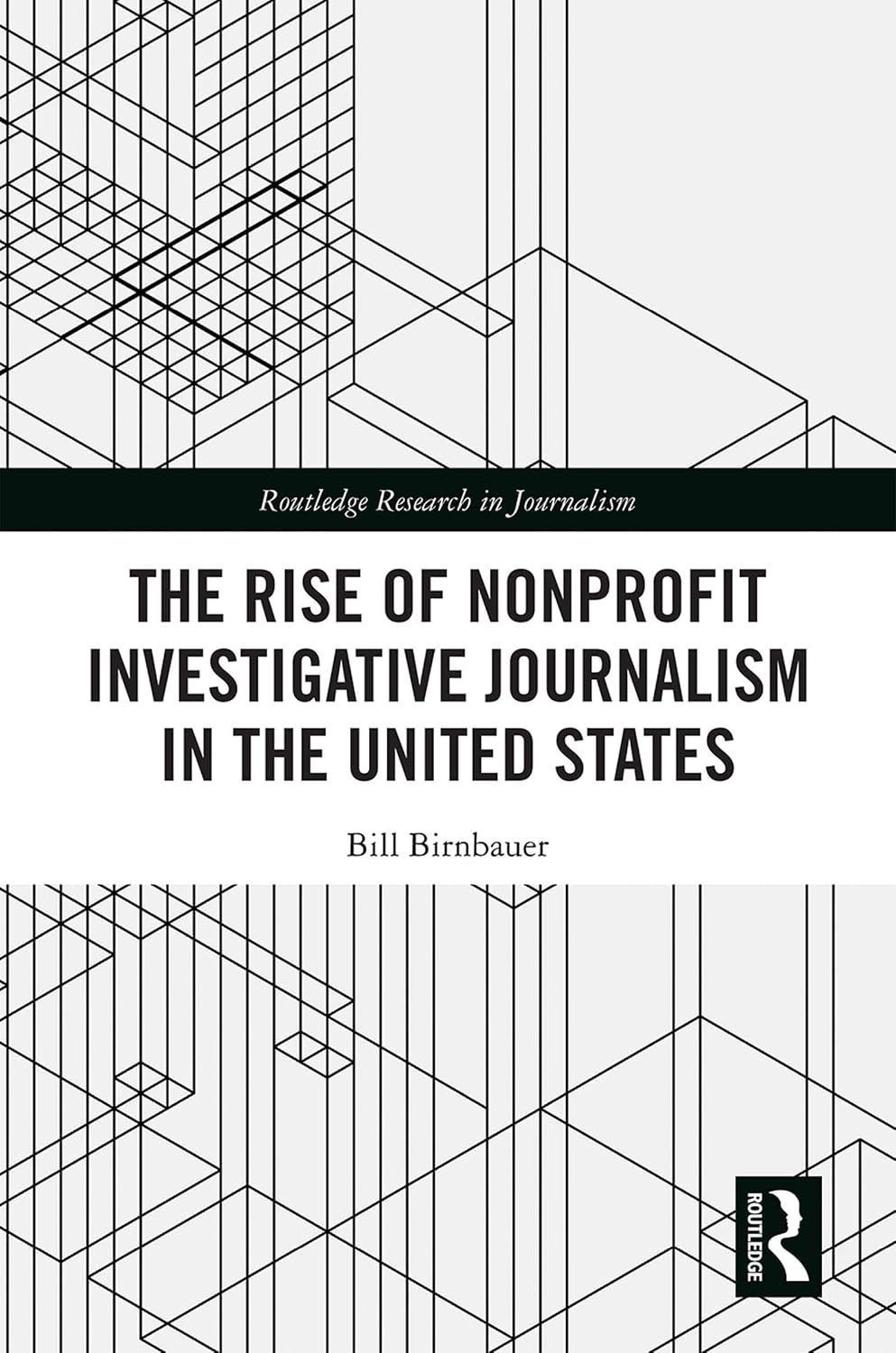 The Rise of NonProfit Investigative Journalism in the United States (Routledge Research in Journalism) (English Edition) baixar livro de graça