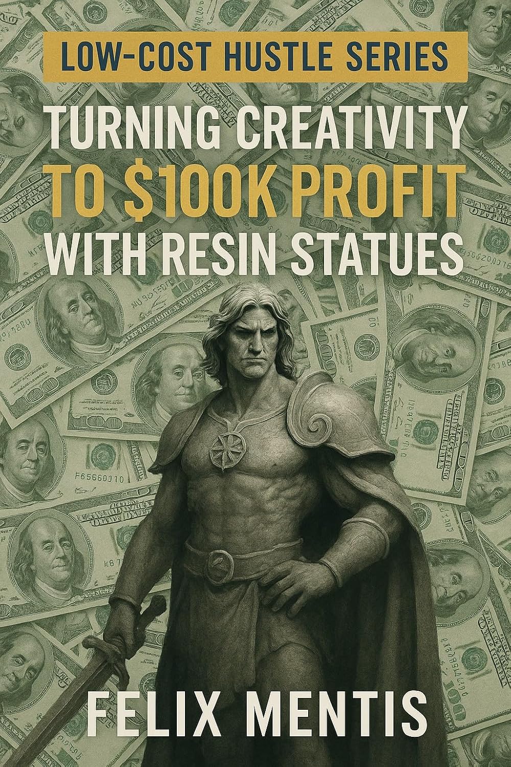 The Low-Cost Hustle Series: Turning Creativity to $100K Profit with Resin Statues (English Edition) baixar livro de graça