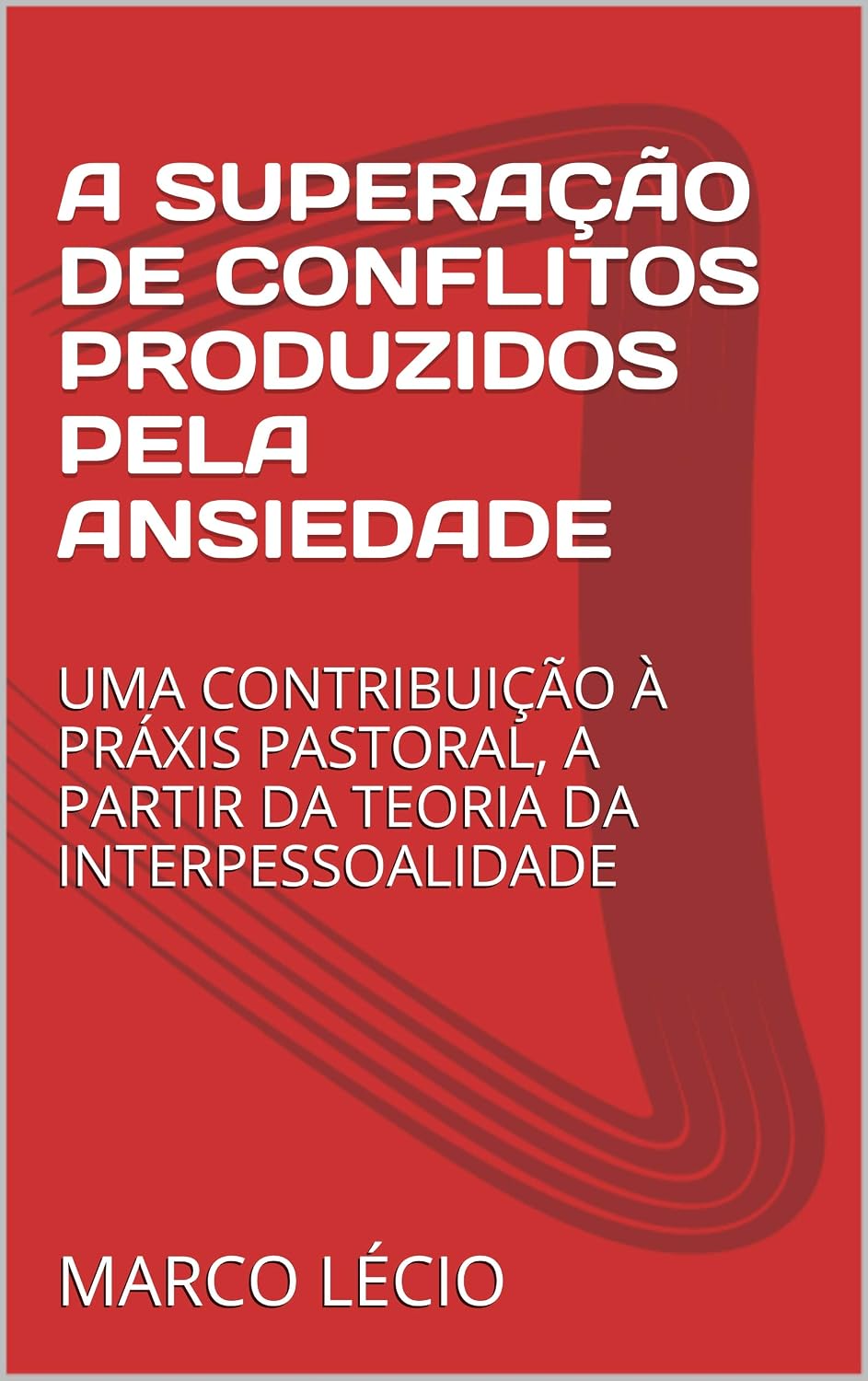 A SUPERAÇÃO DE CONFLITOS PRODUZIDOS PELA ANSIEDADE: UMA CONTRIBUIÇÃO À PRÁXIS PASTORAL, A PARTIR DA TEORIA DA INTERPESSOALIDADE baixar livro de graça
