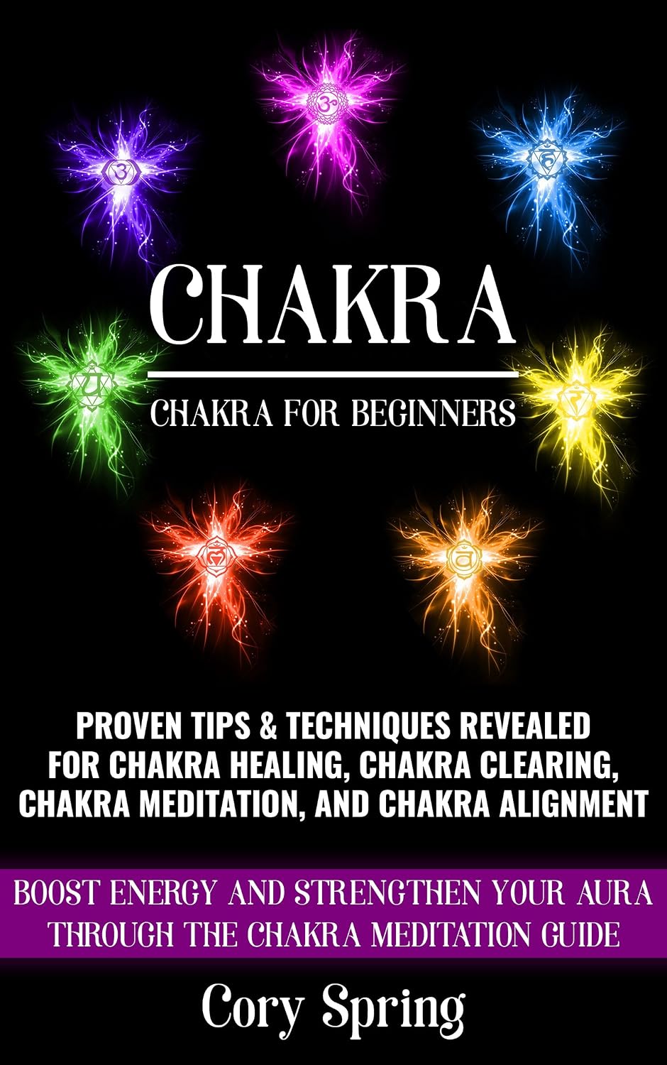 Chakras: Chakras For Beginners: Proven Tips & Techniques Revealed For Chakra Healing, Chakra Clearing, Chakra Meditation, And Chakra Alignment (Chakras,... & Chakra Balancing Book 1) (English Edition) baixar o livro de graça
