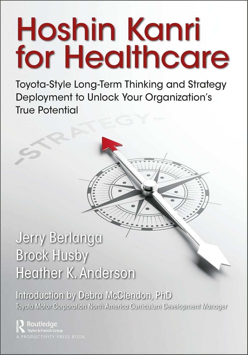 ler totalmente Hoshin Kanri for Healthcare: Toyota-Style Long-Term Thinking and Strategy Deployment to Unlock Your Organization’s True Potential (English Edition)