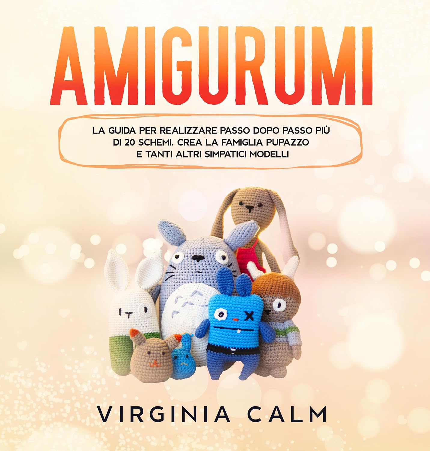 Amigurumi: La Guida per realizzare passo dopo passo più di 20 Schemi. Crea la famiglia Pupazzo e tanti altri simpatici modelli. (Italian Edition) baixar o livro de graça